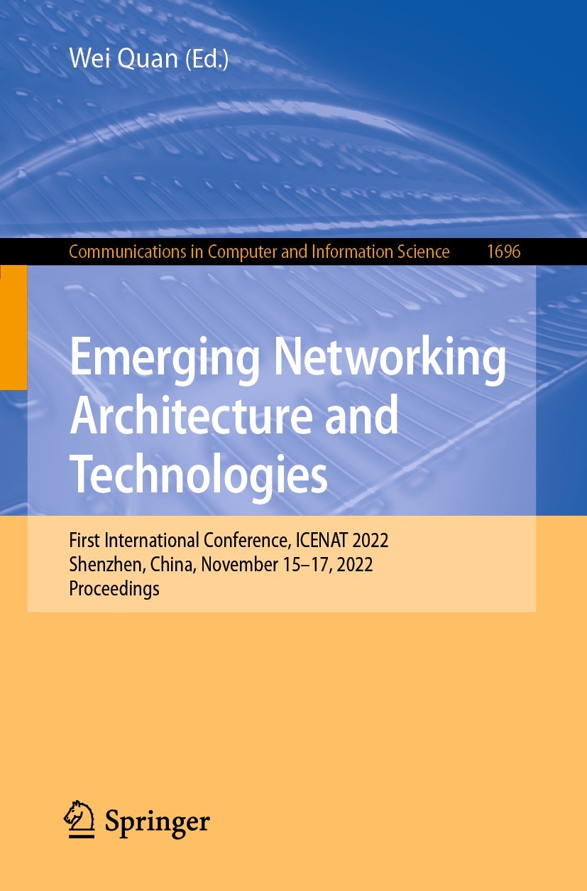 Titlebook: Emerging Networking Architecture and Technologies; First International Wei Quan Conference proceedings 2023 The Editor(s) (if applicable) Titlebook: Emerging Networking Architecture and Technologies; First International Wei Quan Conference proceedings 2023 The Editor(s) (if applicable)