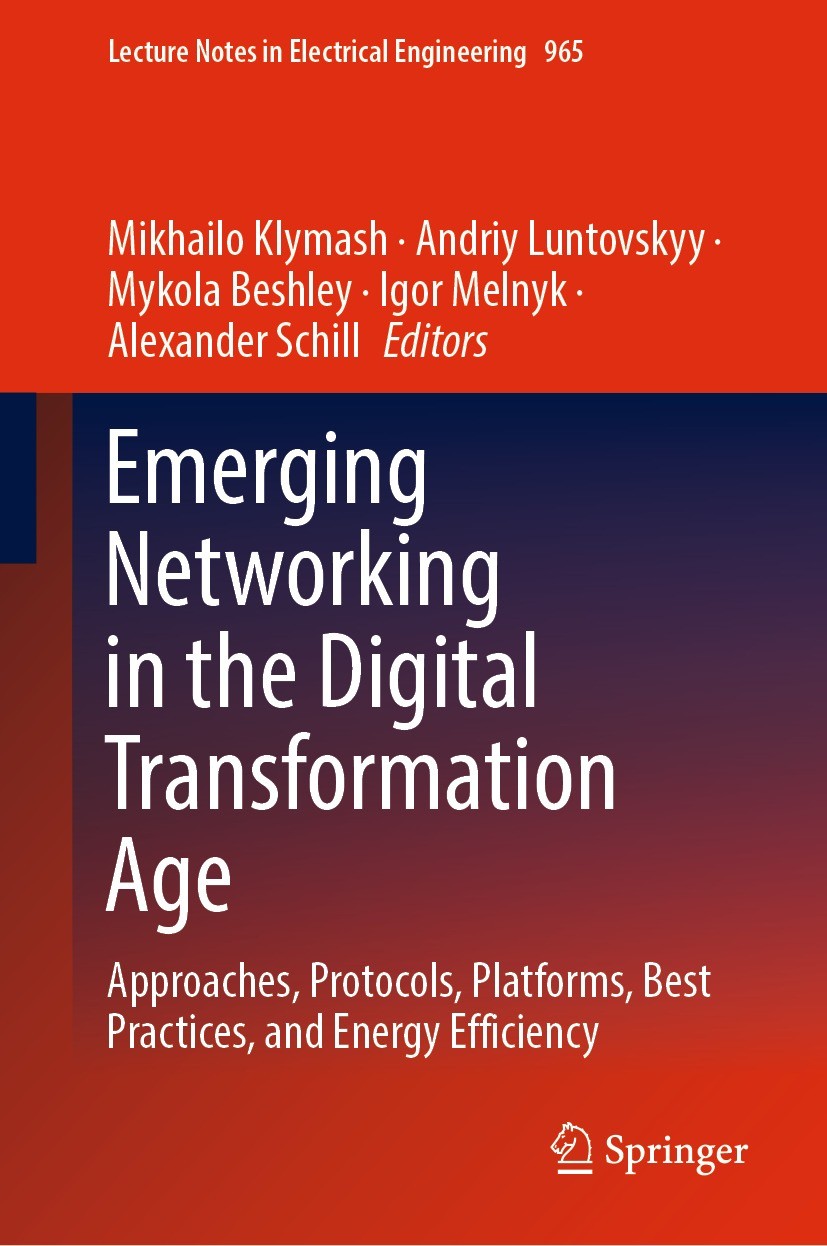 Titlebook: Emerging Networking in the Digital Transformation Age; Approaches, Protocol Mikhailo Klymash,Andriy Luntovskyy,Alexander Schil Conference p Titlebook: Emerging Networking in the Digital Transformation Age; Approaches, Protocol Mikhailo Klymash,Andriy Luntovskyy,Alexander Schil Conference p