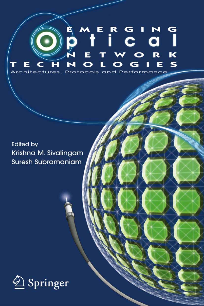 Titlebook: Emerging Optical Network Technologies; Architectures, Proto Krishna M. Sivalingam,Suresh Subramaniam Book 2005 Springer-Verlag US 2005 Ethe Titlebook: Emerging Optical Network Technologies; Architectures, Proto Krishna M. Sivalingam,Suresh Subramaniam Book 2005 Springer-Verlag US 2005 Ethe