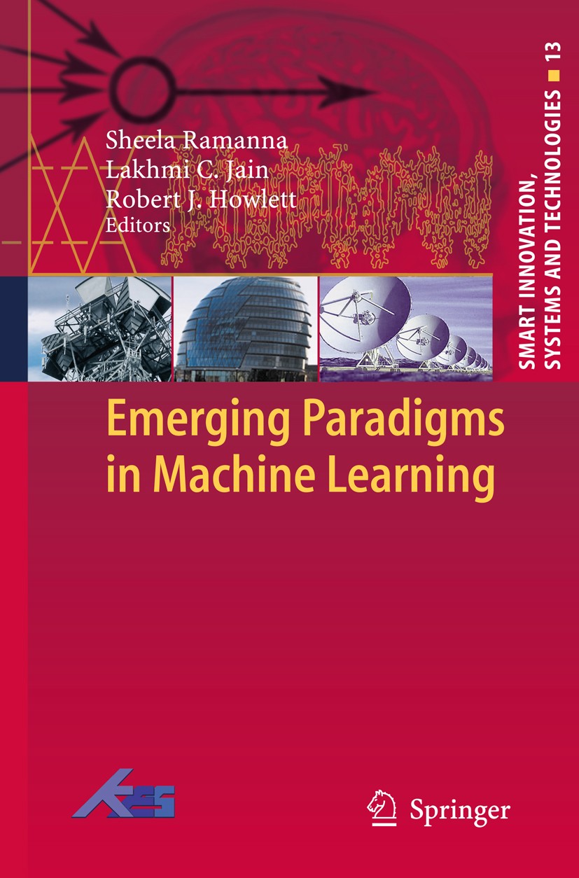 Titlebook: Emerging Paradigms in Machine Learning; Sheela Ramanna,Lakhmi C Jain,Robert J. Howlett Book 2013 Springer-Verlag Berlin Heidelberg 2013 Em Titlebook: Emerging Paradigms in Machine Learning; Sheela Ramanna,Lakhmi C Jain,Robert J. Howlett Book 2013 Springer-Verlag Berlin Heidelberg 2013 Em