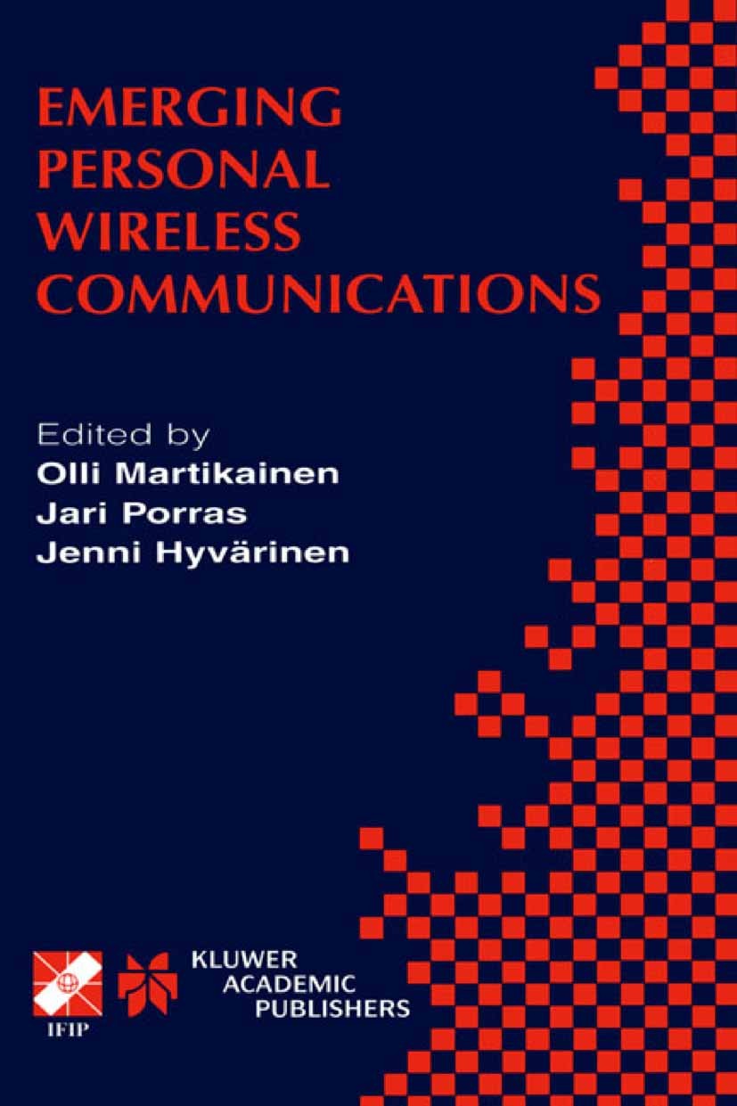 Titlebook: Emerging Personal Wireless Communications; IFIP TC6/WG6.8 Worki Olli Martikainen,Jari Porras,Jenni Hyvärinen Book 2002 IFIP International F Titlebook: Emerging Personal Wireless Communications; IFIP TC6/WG6.8 Worki Olli Martikainen,Jari Porras,Jenni Hyvärinen Book 2002 IFIP International F