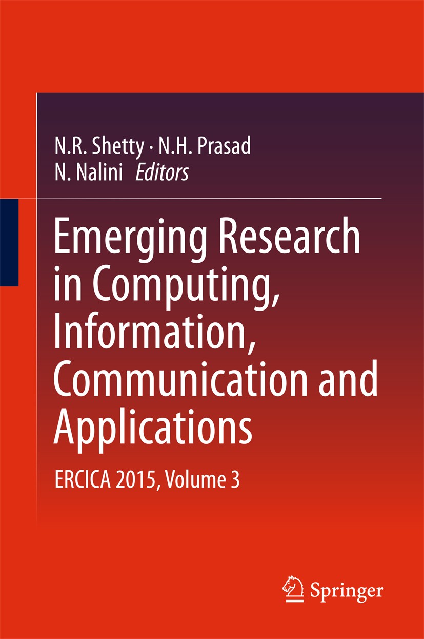 Titlebook: Emerging Research in Computing, Information, Communication and Applications; ERCICA 2015, Volume N. R. Shetty,N Hamsavath Prasad,N. Nalini Titlebook: Emerging Research in Computing, Information, Communication and Applications; ERCICA 2015, Volume N. R. Shetty,N Hamsavath Prasad,N. Nalini