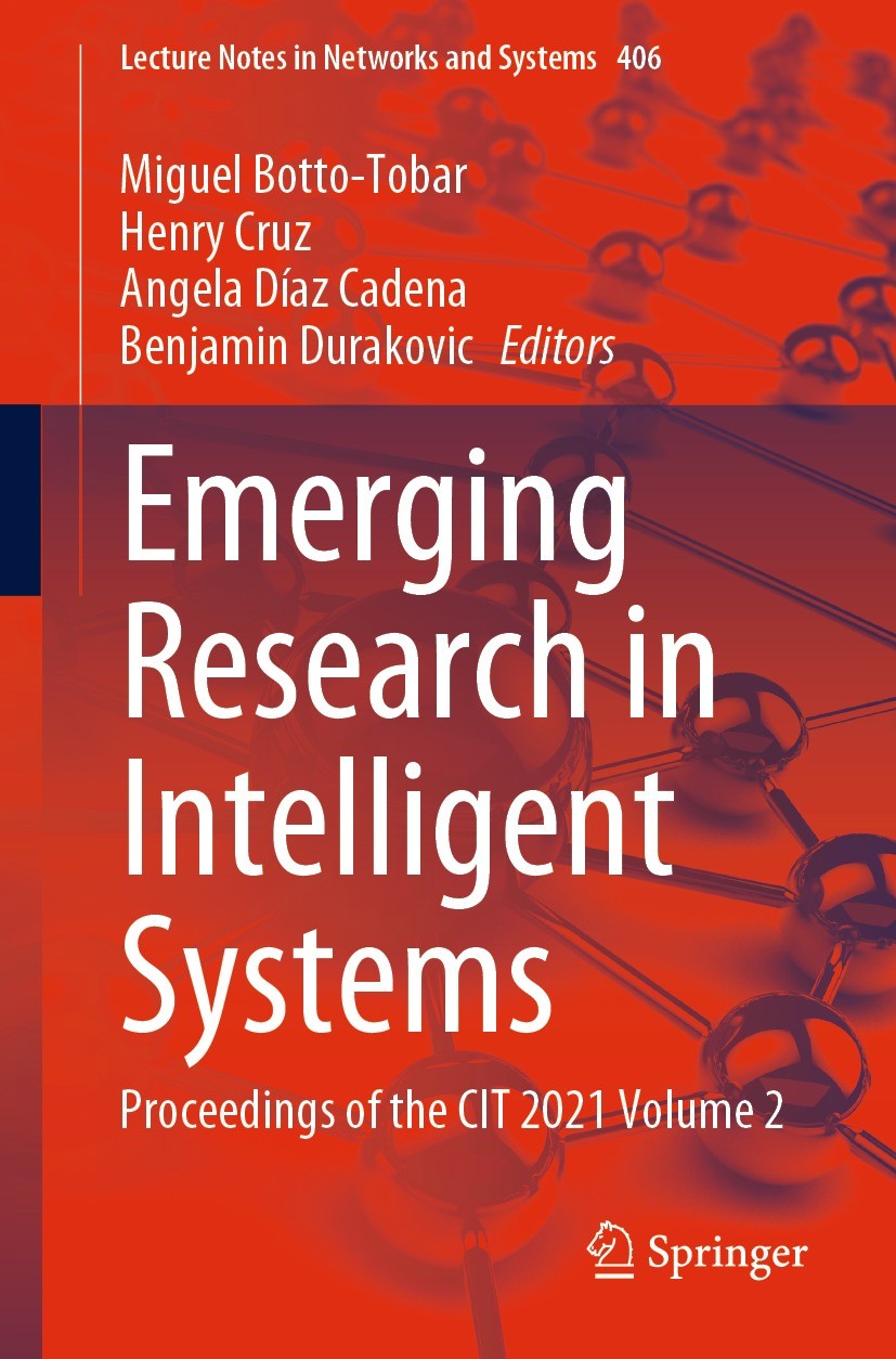 Titlebook: Emerging Research in Intelligent Systems; Proceedings of the C Miguel Botto-Tobar,Henry Cruz,Benjamin Durakovic Conference proceedings 2022 Titlebook: Emerging Research in Intelligent Systems; Proceedings of the C Miguel Botto-Tobar,Henry Cruz,Benjamin Durakovic Conference proceedings 2022