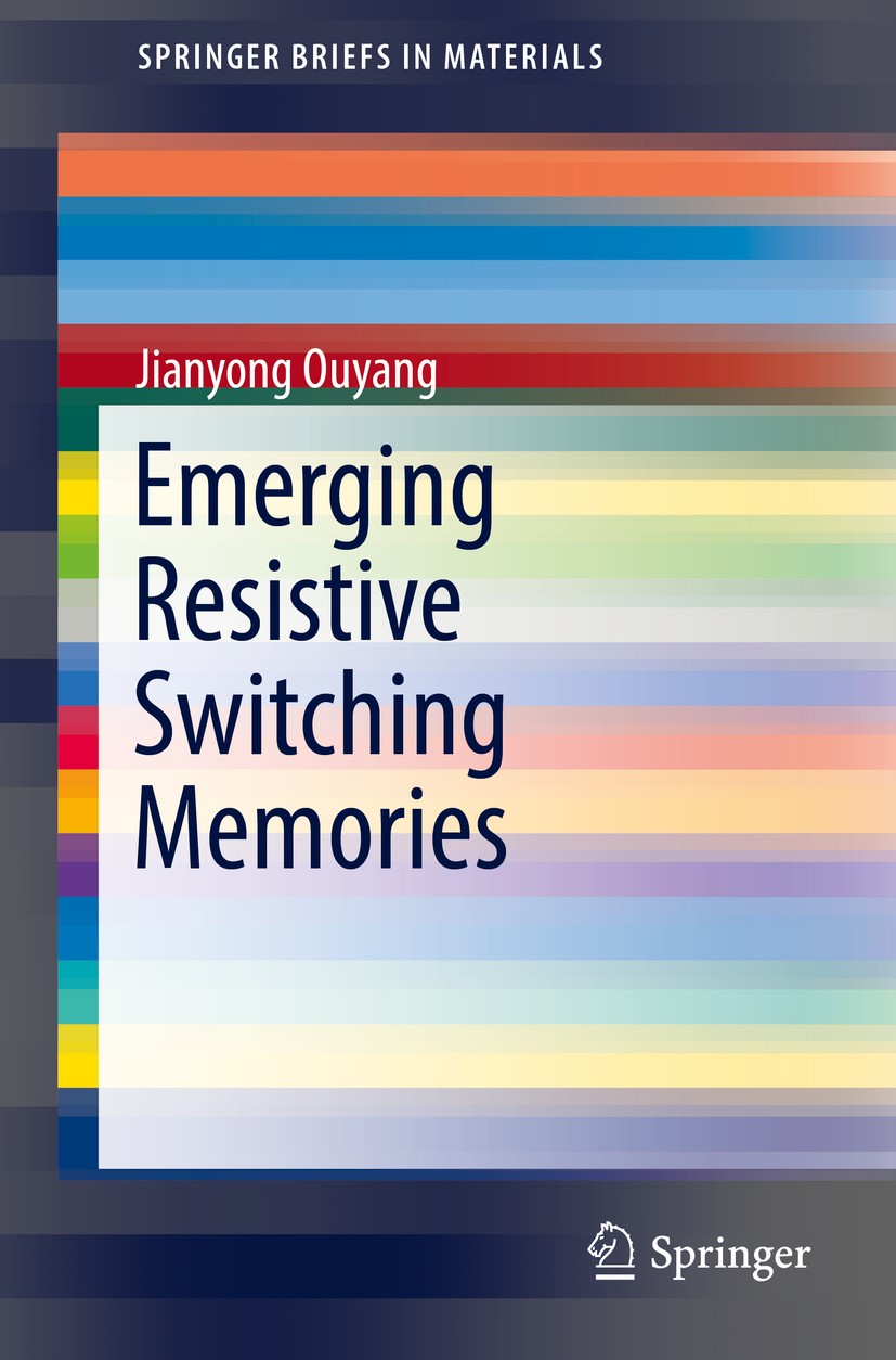 Titlebook: Emerging Resistive Switching Memories; Jianyong Ouyang Book 2016 The Author(s) 2016 Bistable devices.Charge trapping.Fabrication of novel Titlebook: Emerging Resistive Switching Memories; Jianyong Ouyang Book 2016 The Author(s) 2016 Bistable devices.Charge trapping.Fabrication of novel