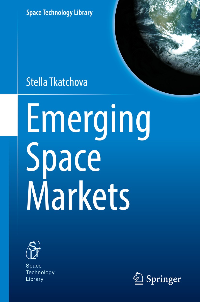 Titlebook: Emerging Space Markets; Stella Tkatchova Book 2018 Springer-Verlag GmbH Germany, part of Springer Nature 2018 Commercial Space Markets.Com Titlebook: Emerging Space Markets; Stella Tkatchova Book 2018 Springer-Verlag GmbH Germany, part of Springer Nature 2018 Commercial Space Markets.Com