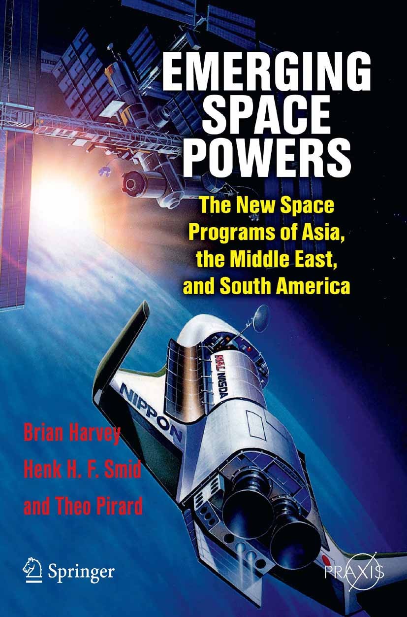 Titlebook: Emerging Space Powers; The New Space Progra Brian Harvey,Henk H. F. Smid,Théo Pirard Book 2010 Praxis Publishing Ltd., Chichester, UK 2010 Titlebook: Emerging Space Powers; The New Space Progra Brian Harvey,Henk H. F. Smid,Théo Pirard Book 2010 Praxis Publishing Ltd., Chichester, UK 2010