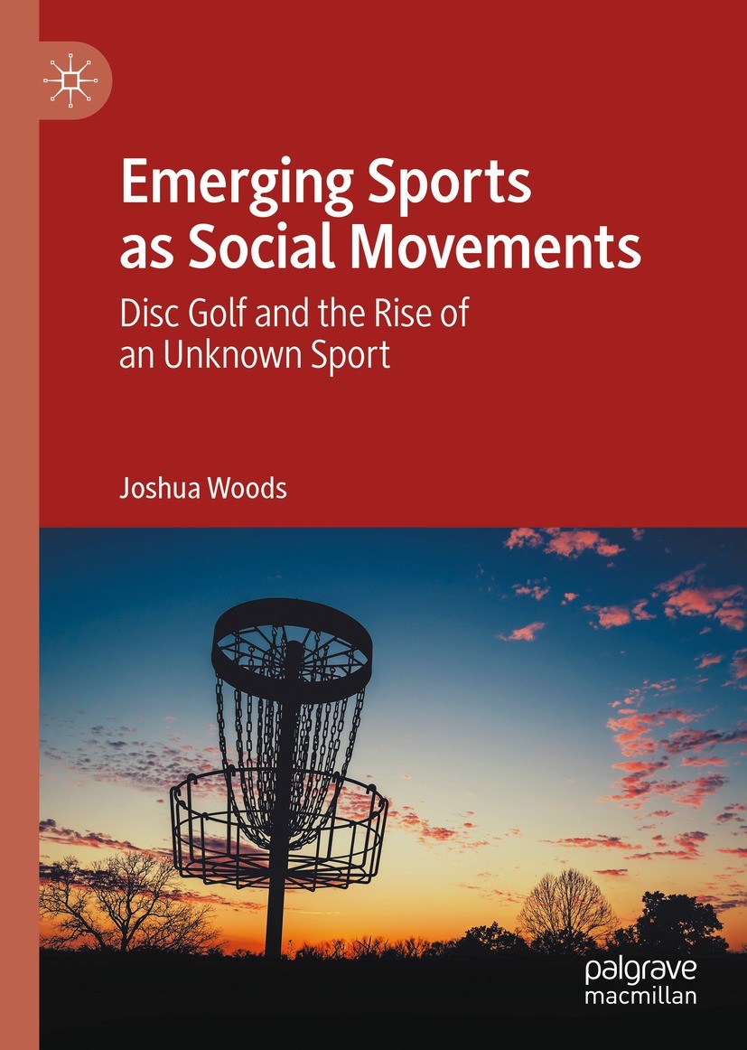 Titlebook: Emerging Sports as Social Movements; Disc Golf and the Ri Joshua Woods Book 2021 The Editor(s) (if applicable) and The Author(s), under exc Titlebook: Emerging Sports as Social Movements; Disc Golf and the Ri Joshua Woods Book 2021 The Editor(s) (if applicable) and The Author(s), under exc