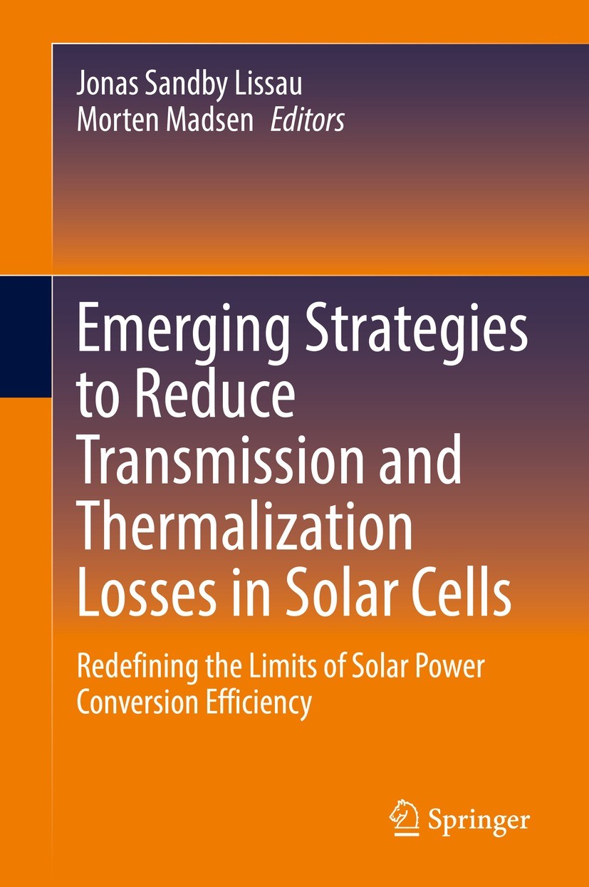 Titlebook: Emerging Strategies to Reduce Transmission and Thermalization Losses in Solar Cells; Redefining the Limit Jonas Sandby Lissau,Morten Madsen Titlebook: Emerging Strategies to Reduce Transmission and Thermalization Losses in Solar Cells; Redefining the Limit Jonas Sandby Lissau,Morten Madsen