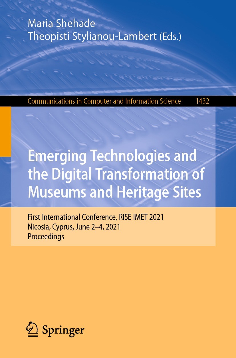 Titlebook: Emerging Technologies and the Digital Transformation of Museums and Heritage Sites; First International Maria Shehade,Theopisti Stylianou- Titlebook: Emerging Technologies and the Digital Transformation of Museums and Heritage Sites; First International Maria Shehade,Theopisti Stylianou-