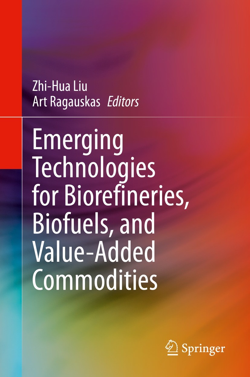 Titlebook: Emerging Technologies for Biorefineries, Biofuels, and Value-Added Commodities; Zhi-Hua Liu,Art Ragauskas Book 2021 Springer Nature Switze Titlebook: Emerging Technologies for Biorefineries, Biofuels, and Value-Added Commodities; Zhi-Hua Liu,Art Ragauskas Book 2021 Springer Nature Switze