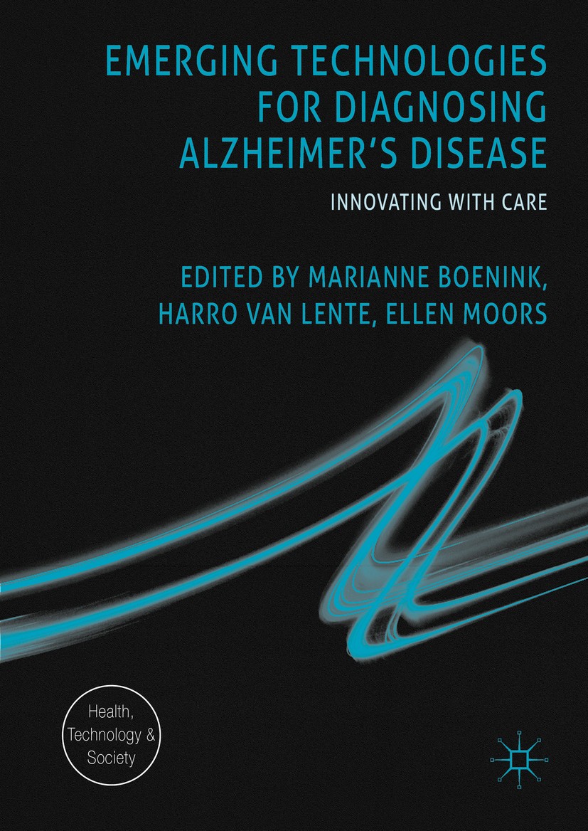 Titlebook: Emerging Technologies for Diagnosing Alzheimer‘s Disease; Innovating with Care Marianne Boenink,Harro van Lente,Ellen Moors Book 2016 The E Titlebook: Emerging Technologies for Diagnosing Alzheimer‘s Disease; Innovating with Care Marianne Boenink,Harro van Lente,Ellen Moors Book 2016 The E