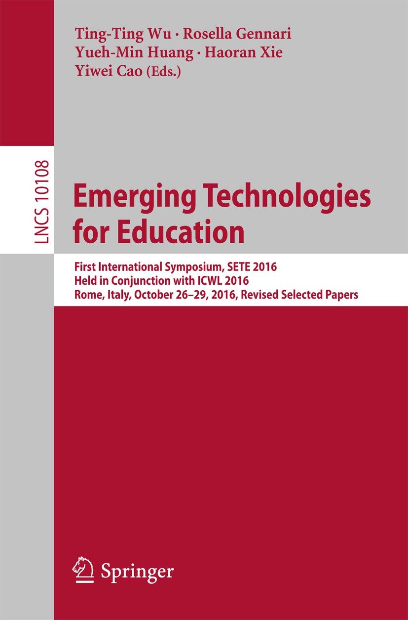 Titlebook: Emerging Technologies for Education; First International Ting-Ting Wu,Rosella Gennari,Yiwei Cao Conference proceedings 2017 Springer Inter Titlebook: Emerging Technologies for Education; First International Ting-Ting Wu,Rosella Gennari,Yiwei Cao Conference proceedings 2017 Springer Inter