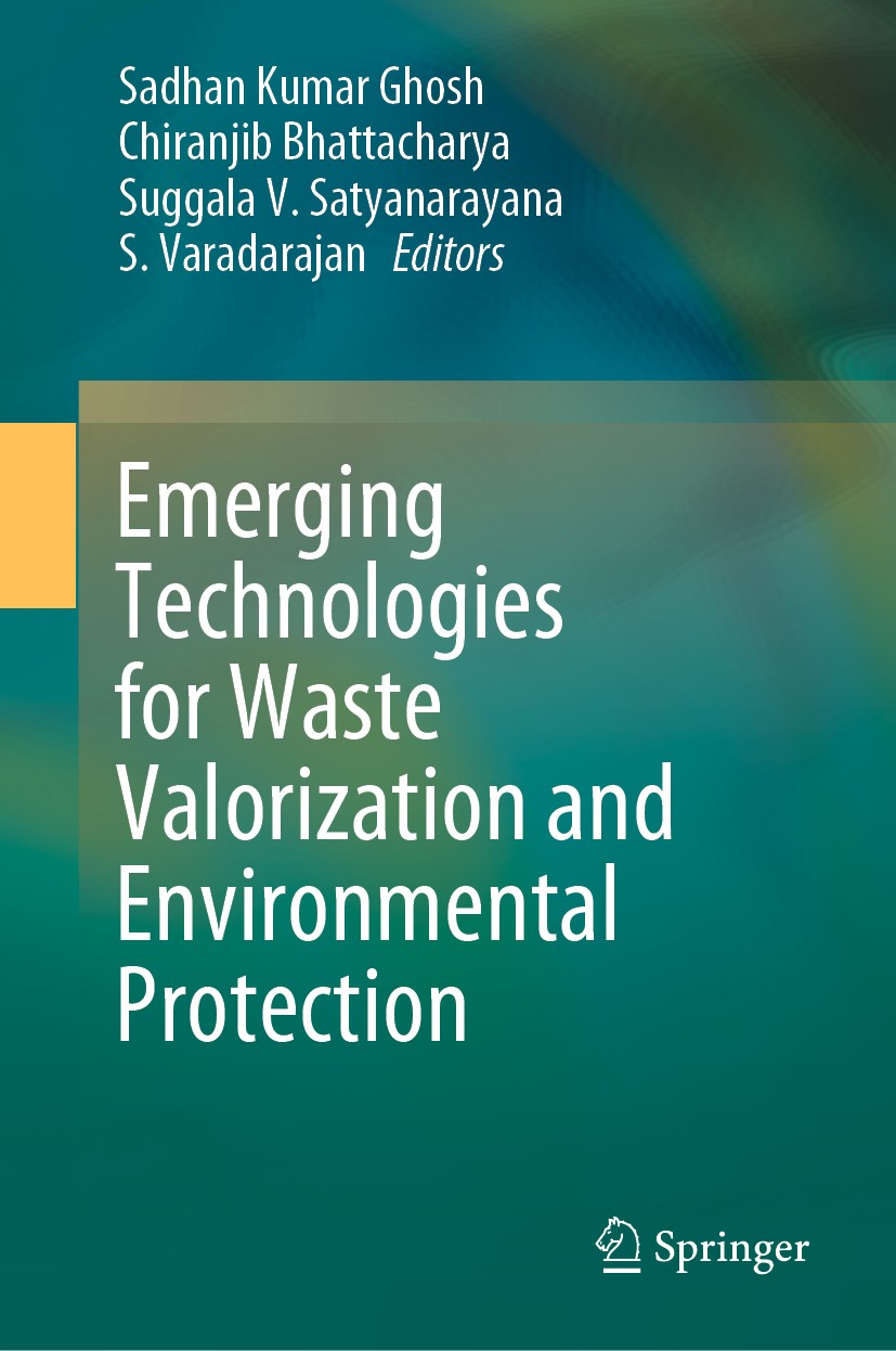 Titlebook: Emerging Technologies for Waste Valorization and Environmental Protection; Sadhan Kumar Ghosh,Chiranjib Bhattacharya,S. Varad Book 2020 Sp Titlebook: Emerging Technologies for Waste Valorization and Environmental Protection; Sadhan Kumar Ghosh,Chiranjib Bhattacharya,S. Varad Book 2020 Sp