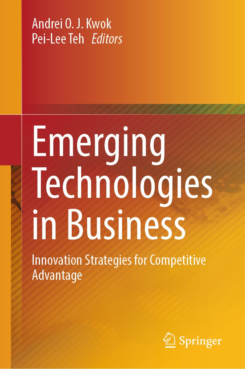 Titlebook: Emerging Technologies in Business; Innovation Strategie Andrei O. J. Kwok,Pei-Lee Teh Book 2024 The Editor(s) (if applicable) and The Autho Titlebook: Emerging Technologies in Business; Innovation Strategie Andrei O. J. Kwok,Pei-Lee Teh Book 2024 The Editor(s) (if applicable) and The Autho