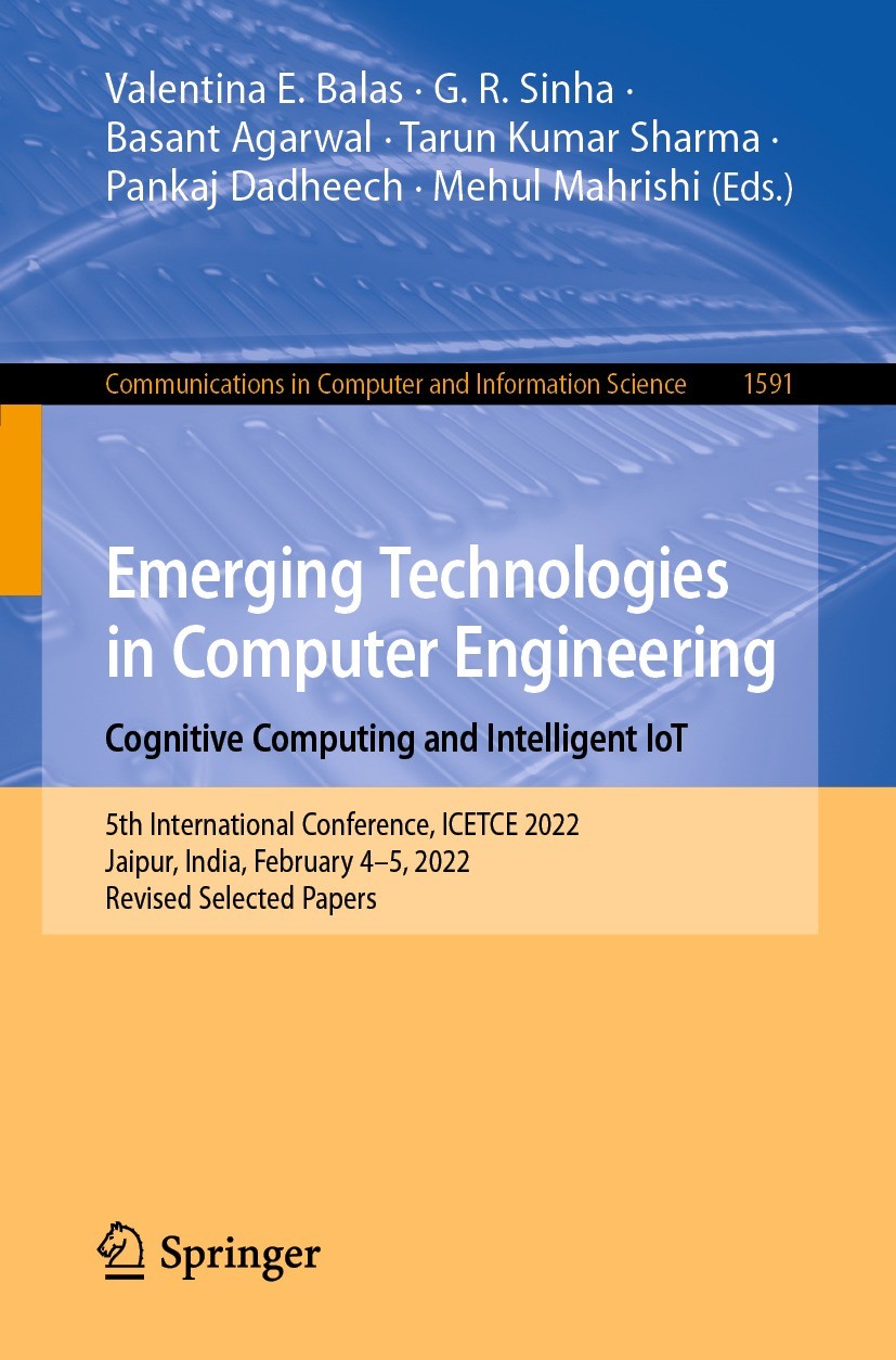 Titlebook: Emerging Technologies in Computer Engineering: Cognitive Computing and Intelligent IoT; 5th International Co Valentina E. Balas,G. R. Sinha Titlebook: Emerging Technologies in Computer Engineering: Cognitive Computing and Intelligent IoT; 5th International Co Valentina E. Balas,G. R. Sinha