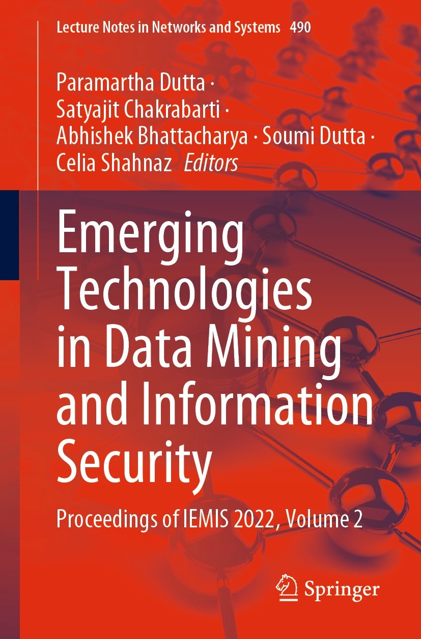 Titlebook: Emerging Technologies in Data Mining and Information Security; Proceedings of IEMIS Paramartha Dutta,Satyajit Chakrabarti,Celia Shahna Conf Titlebook: Emerging Technologies in Data Mining and Information Security; Proceedings of IEMIS Paramartha Dutta,Satyajit Chakrabarti,Celia Shahna Conf