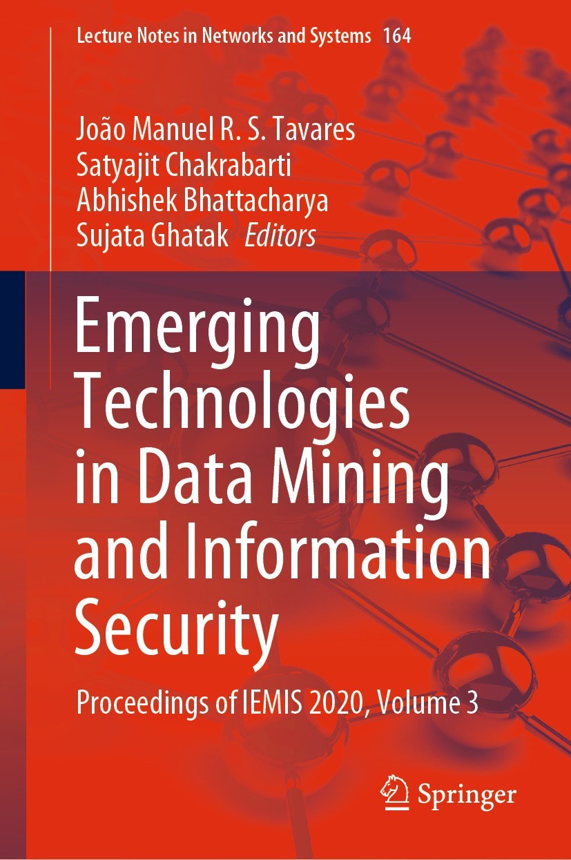 Titlebook: Emerging Technologies in Data Mining and Information Security; Proceedings of IEMIS João Manuel R. S. Tavares,Satyajit Chakrabarti,Suj Conf Titlebook: Emerging Technologies in Data Mining and Information Security; Proceedings of IEMIS João Manuel R. S. Tavares,Satyajit Chakrabarti,Suj Conf