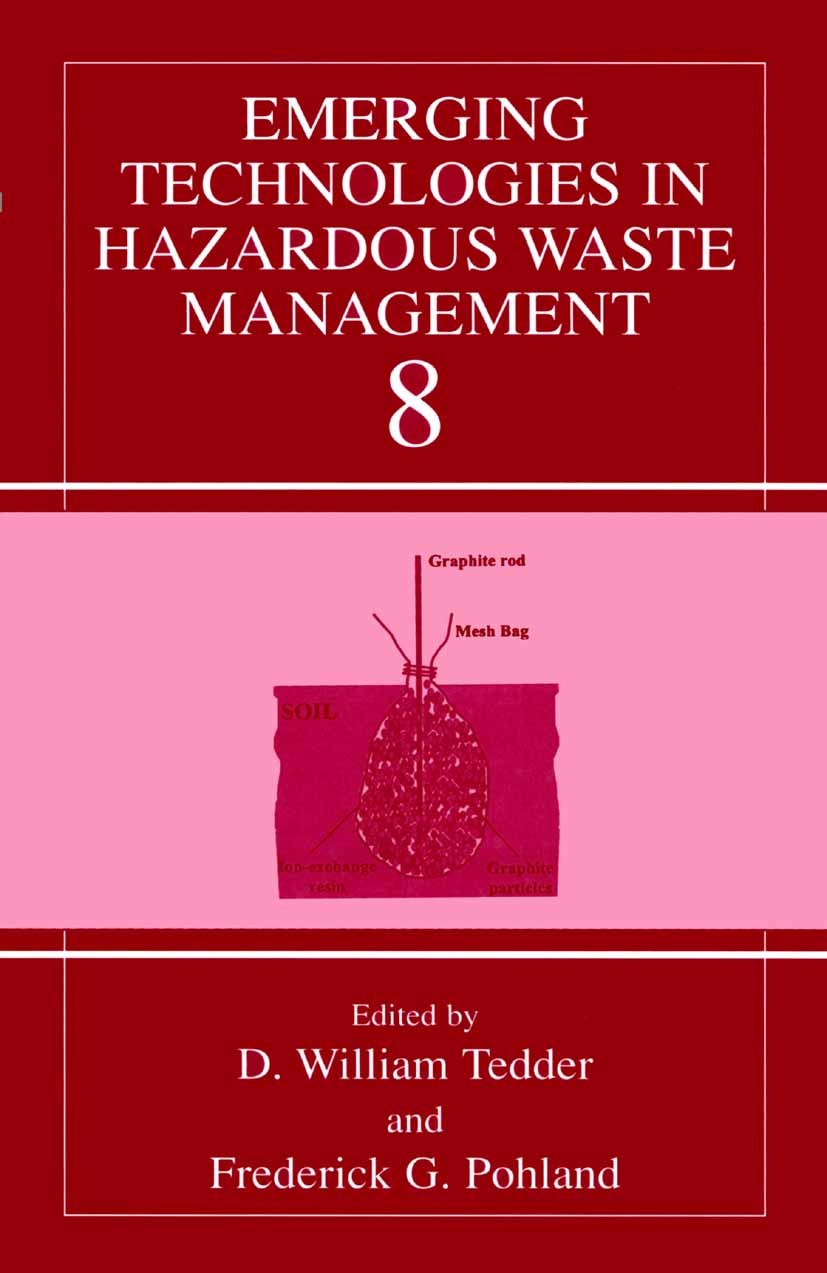 Titlebook: Emerging Technologies in Hazardous Waste Management 8; D. William Tedder,Frederick G. Pohland Book 2002 Springer Science+Business Media Ne Titlebook: Emerging Technologies in Hazardous Waste Management 8; D. William Tedder,Frederick G. Pohland Book 2002 Springer Science+Business Media Ne