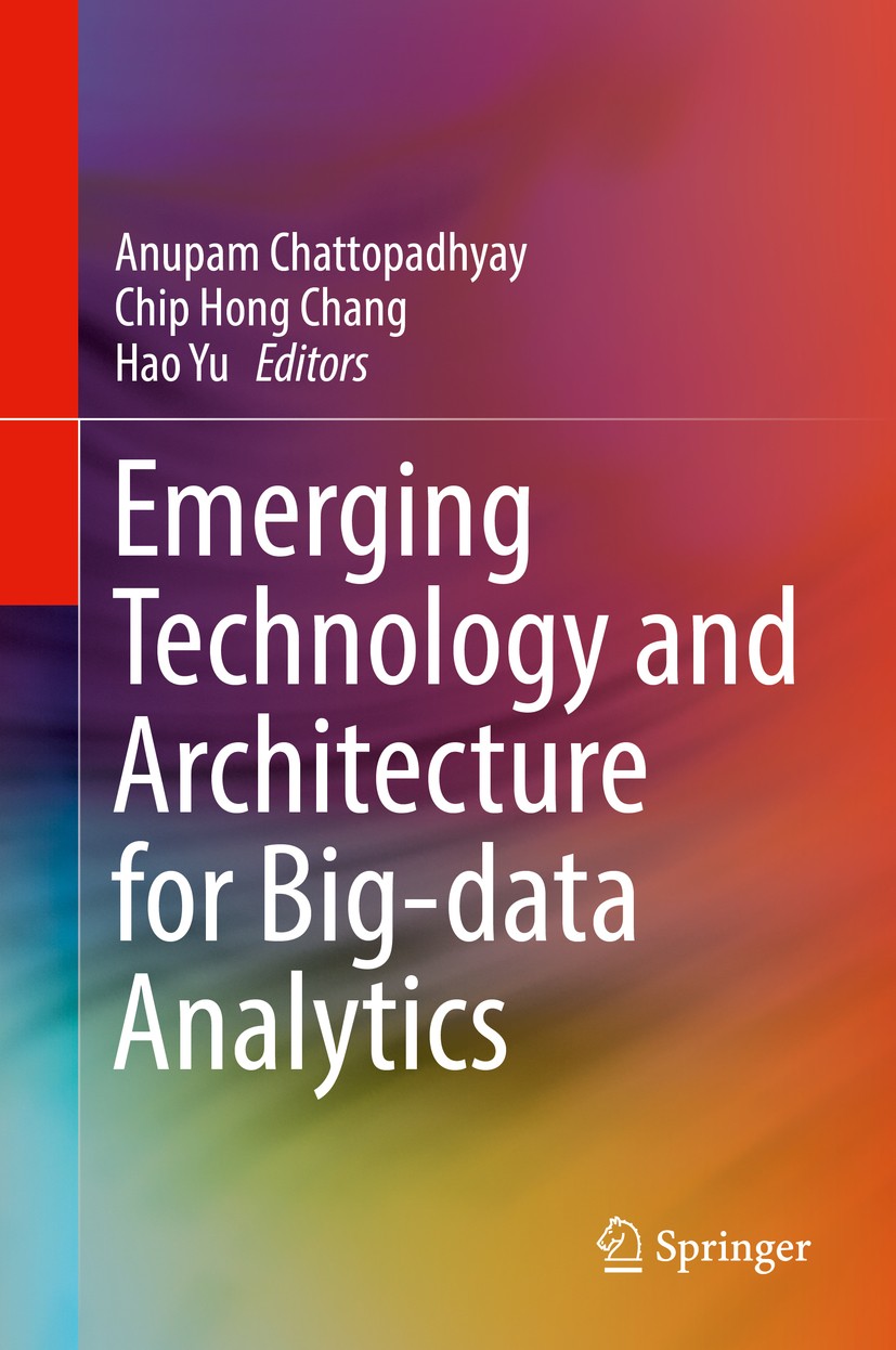 Titlebook: Emerging Technology and Architecture for Big-data Analytics; Anupam Chattopadhyay,Chip Hong Chang,Hao Yu Book 2017 Springer International Titlebook: Emerging Technology and Architecture for Big-data Analytics; Anupam Chattopadhyay,Chip Hong Chang,Hao Yu Book 2017 Springer International