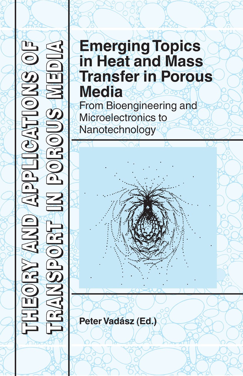Titlebook: Emerging Topics in Heat and Mass Transfer in Porous Media; From Bioengineering Peter Vadász Book 2008 Springer Science+Business Media B.V. Titlebook: Emerging Topics in Heat and Mass Transfer in Porous Media; From Bioengineering Peter Vadász Book 2008 Springer Science+Business Media B.V.