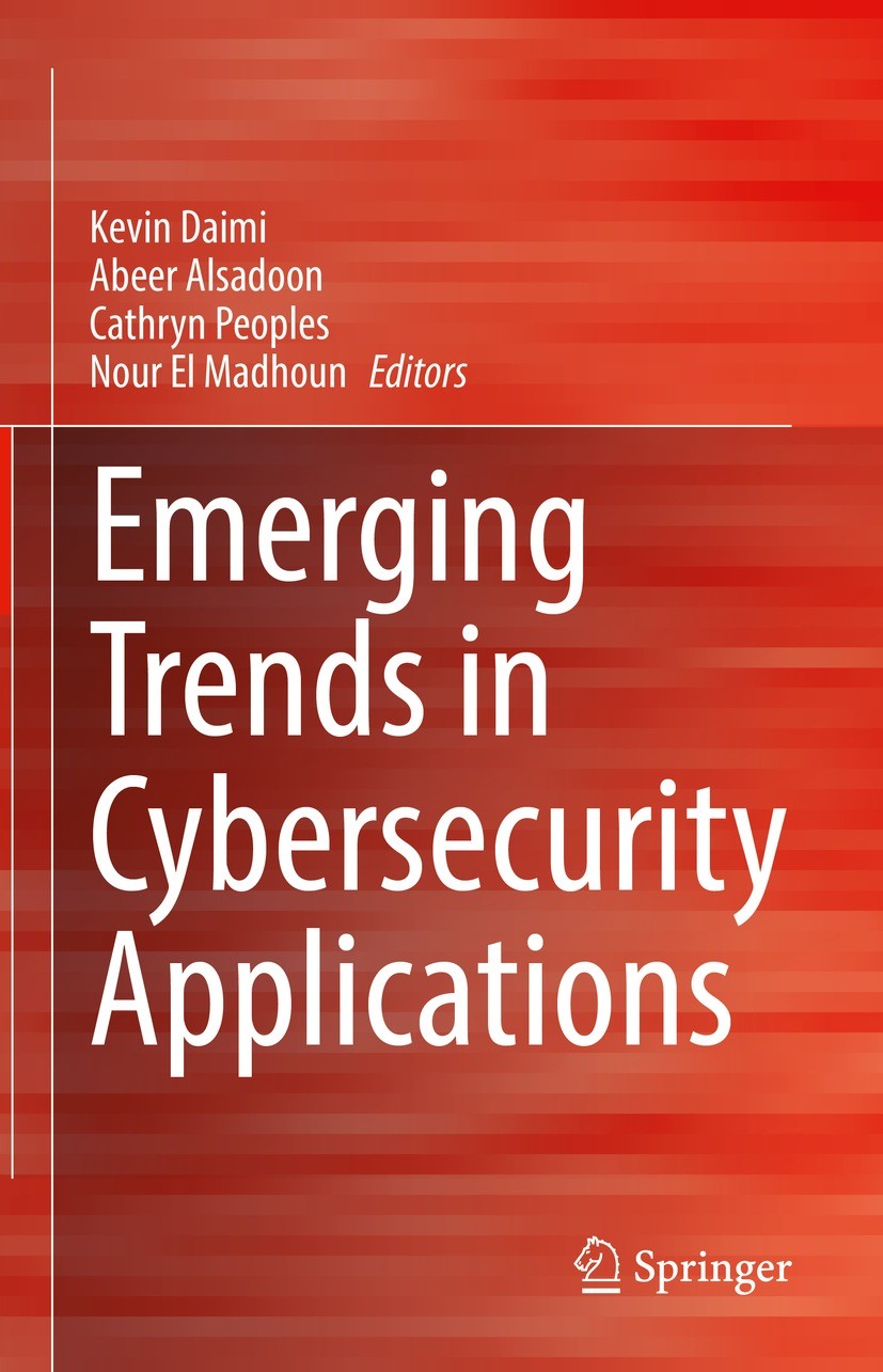 Titlebook: Emerging Trends in Cybersecurity Applications; Kevin Daimi,Abeer Alsadoon,Nour El Madhoun Book 2023 The Editor(s) (if applicable) and The Titlebook: Emerging Trends in Cybersecurity Applications; Kevin Daimi,Abeer Alsadoon,Nour El Madhoun Book 2023 The Editor(s) (if applicable) and The