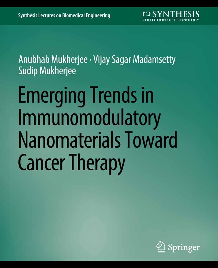 Titlebook: Emerging Trends in Immunomodulatory Nanomaterials Toward Cancer Therapy; Anubhab Mukherjee,Vijay Sagar Madamsetty,Sudip Muk Book 2021 Spri Titlebook: Emerging Trends in Immunomodulatory Nanomaterials Toward Cancer Therapy; Anubhab Mukherjee,Vijay Sagar Madamsetty,Sudip Muk Book 2021 Spri