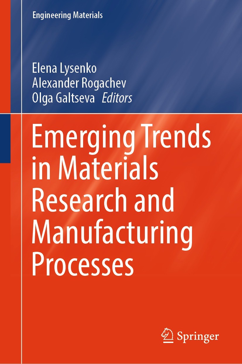 Titlebook: Emerging Trends in Materials Research and Manufacturing Processes; Elena Lysenko,Alexander Rogachev,Olga Galtseva Book 2023 The Editor(s) Titlebook: Emerging Trends in Materials Research and Manufacturing Processes; Elena Lysenko,Alexander Rogachev,Olga Galtseva Book 2023 The Editor(s)
