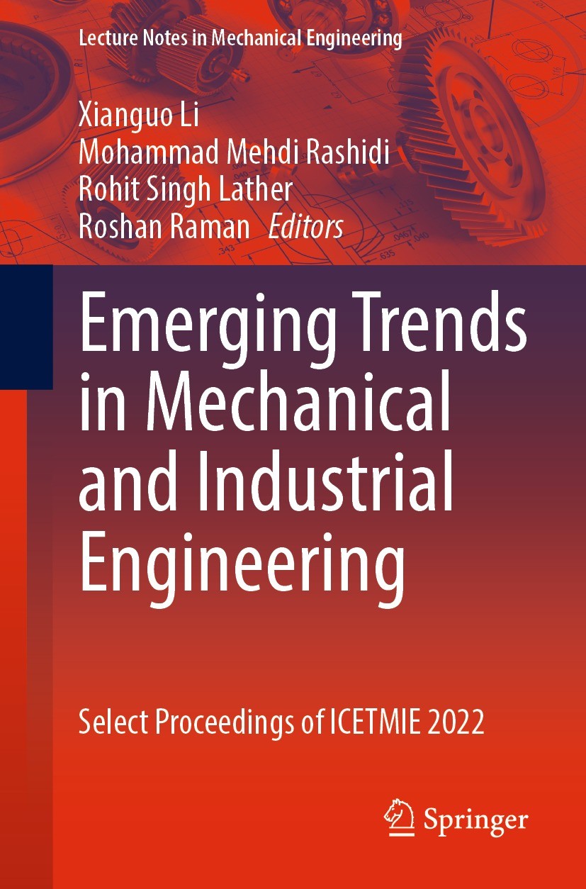 Titlebook: Emerging Trends in Mechanical and Industrial Engineering; Select Proceedings o Xianguo Li,Mohammad Mehdi Rashidi,Roshan Raman Book 2023 The Titlebook: Emerging Trends in Mechanical and Industrial Engineering; Select Proceedings o Xianguo Li,Mohammad Mehdi Rashidi,Roshan Raman Book 2023 The