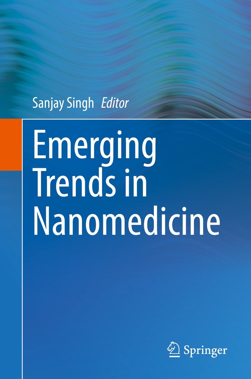 Titlebook: Emerging Trends in Nanomedicine; Sanjay Singh Book 2021 Springer Nature Singapore Pte Ltd. 2021 Cancer Nanotechnology.Non-invasive imaging Titlebook: Emerging Trends in Nanomedicine; Sanjay Singh Book 2021 Springer Nature Singapore Pte Ltd. 2021 Cancer Nanotechnology.Non-invasive imaging