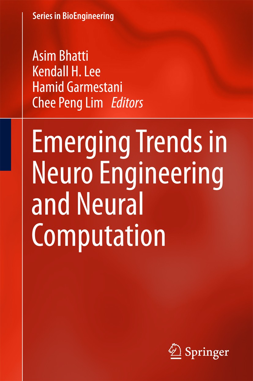 Titlebook: Emerging Trends in Neuro Engineering and Neural Computation; Asim Bhatti,Kendall H. Lee,Chee Peng Lim Book 2017 Springer Nature Singapore Titlebook: Emerging Trends in Neuro Engineering and Neural Computation; Asim Bhatti,Kendall H. Lee,Chee Peng Lim Book 2017 Springer Nature Singapore