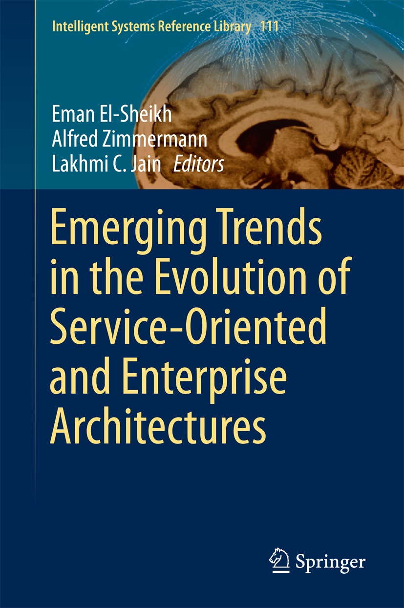 Titlebook: Emerging Trends in the Evolution of Service-Oriented and Enterprise Architectures; Eman El-Sheikh,Alfred Zimmermann,Lakhmi C. Jain Book 20 Titlebook: Emerging Trends in the Evolution of Service-Oriented and Enterprise Architectures; Eman El-Sheikh,Alfred Zimmermann,Lakhmi C. Jain Book 20