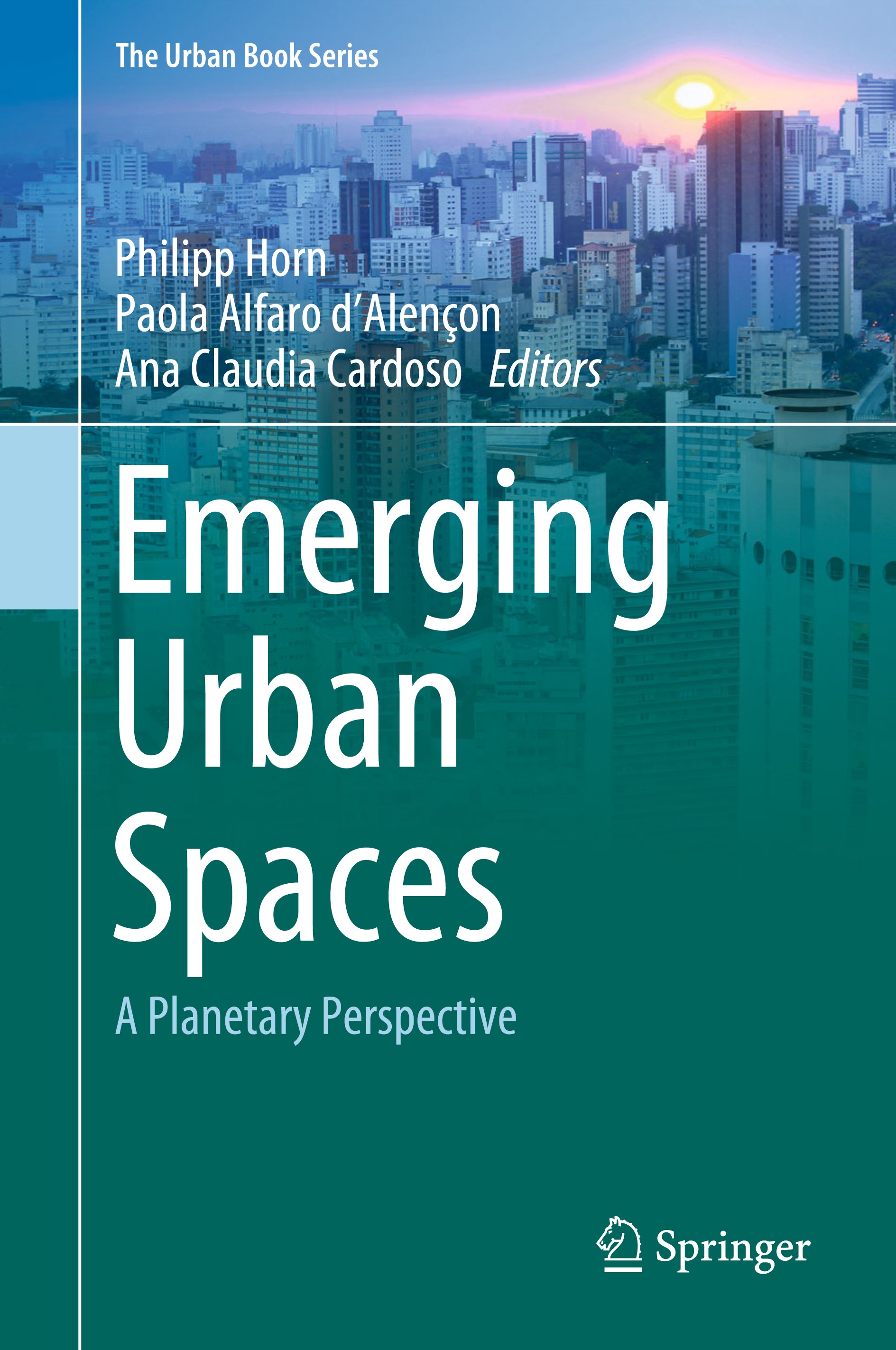 Titlebook: Emerging Urban Spaces; A Planetary Perspect Philipp Horn,Paola Alfaro d‘Alencon,Ana Claudia Du Book 2018 Springer International Publishing Titlebook: Emerging Urban Spaces; A Planetary Perspect Philipp Horn,Paola Alfaro d‘Alencon,Ana Claudia Du Book 2018 Springer International Publishing