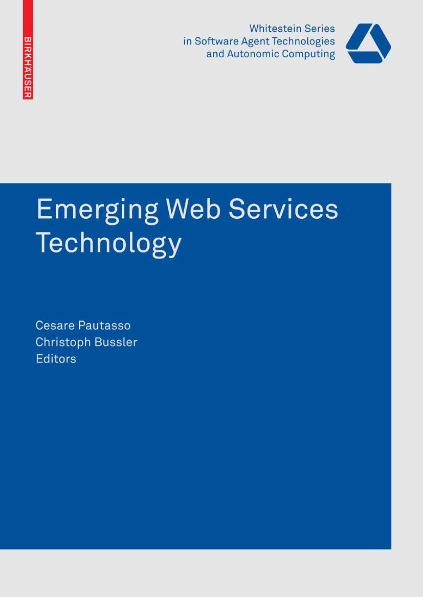 Titlebook: Emerging Web Services Technology; Cesare Pautasso,Christoph Bussler Book 2007 Birkhäuser Basel 2007 ECOWS conference.SOA.Service Oriented Titlebook: Emerging Web Services Technology; Cesare Pautasso,Christoph Bussler Book 2007 Birkhäuser Basel 2007 ECOWS conference.SOA.Service Oriented