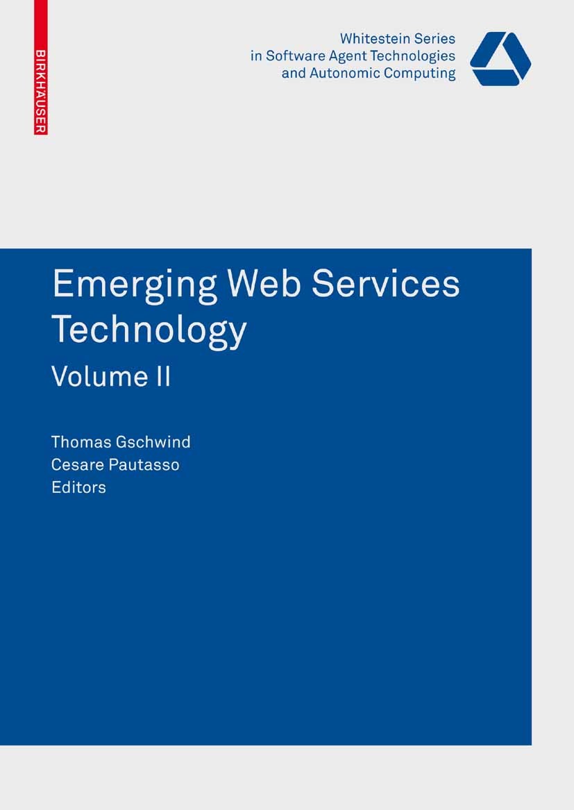 Titlebook: Emerging Web Services Technology, Volume II; Thomas Gschwind,Cesare Pautasso Book 2008 Birkhäuser Basel 2008 QoS.Semantic Web.Service Orie Titlebook: Emerging Web Services Technology, Volume II; Thomas Gschwind,Cesare Pautasso Book 2008 Birkhäuser Basel 2008 QoS.Semantic Web.Service Orie