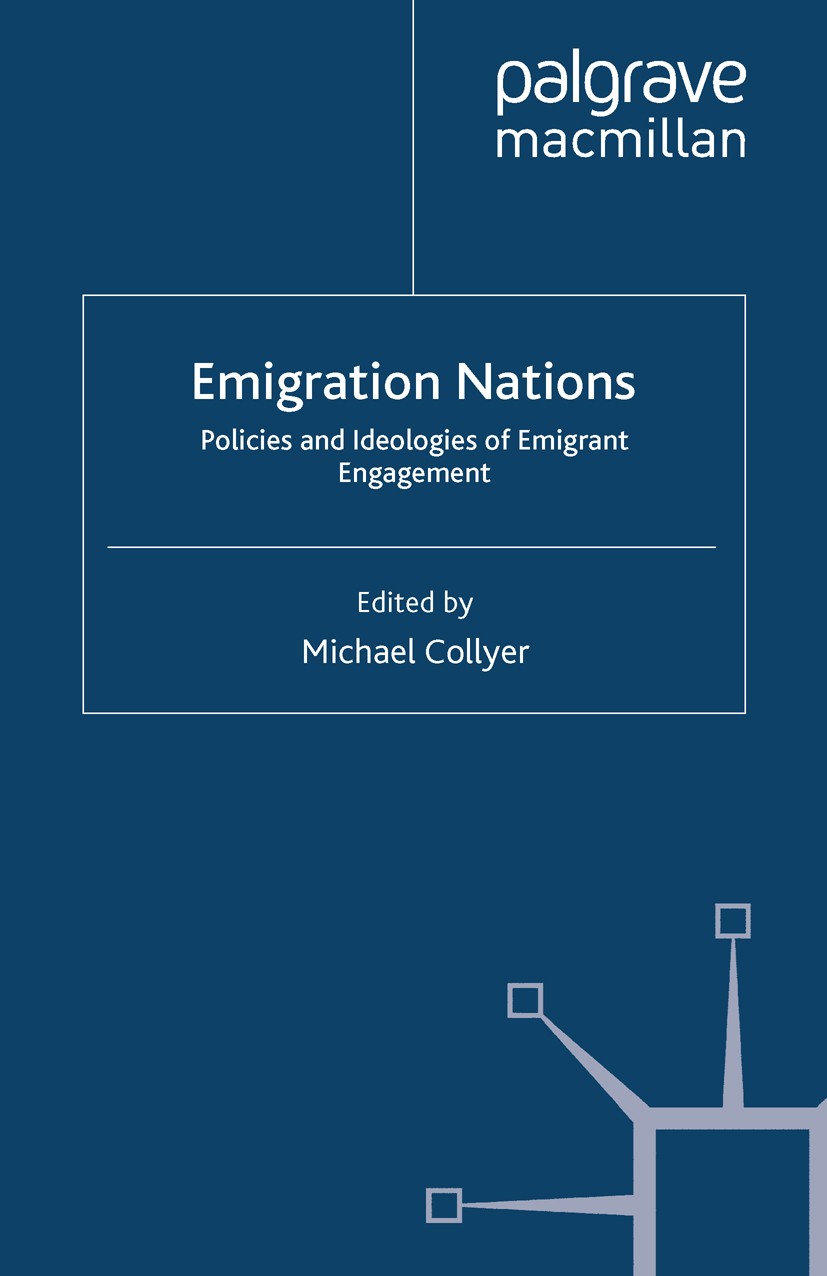 Titlebook: Emigration Nations; Policies and Ideolog Michael Collyer Book 2013 Palgrave Macmillan, a division of Macmillan Publishers Limited 2013 Ideo Titlebook: Emigration Nations; Policies and Ideolog Michael Collyer Book 2013 Palgrave Macmillan, a division of Macmillan Publishers Limited 2013 Ideo