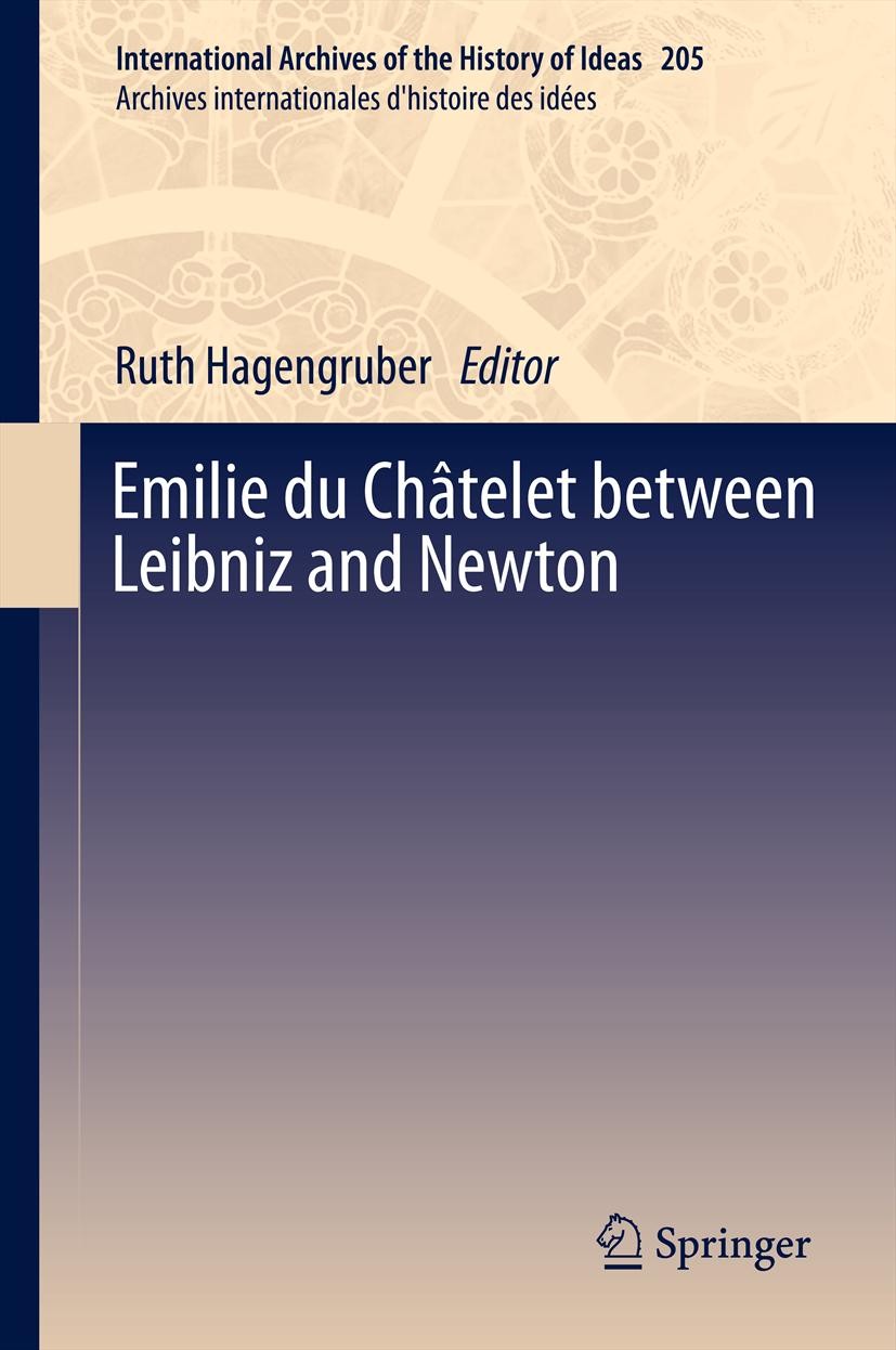 Titlebook: Emilie du Châtelet between Leibniz and Newton; Ruth Hagengruber Book 2012 Springer Science+Business Media B.V. 2012 Metaphysics - Physics. Titlebook: Emilie du Châtelet between Leibniz and Newton; Ruth Hagengruber Book 2012 Springer Science+Business Media B.V. 2012 Metaphysics - Physics.