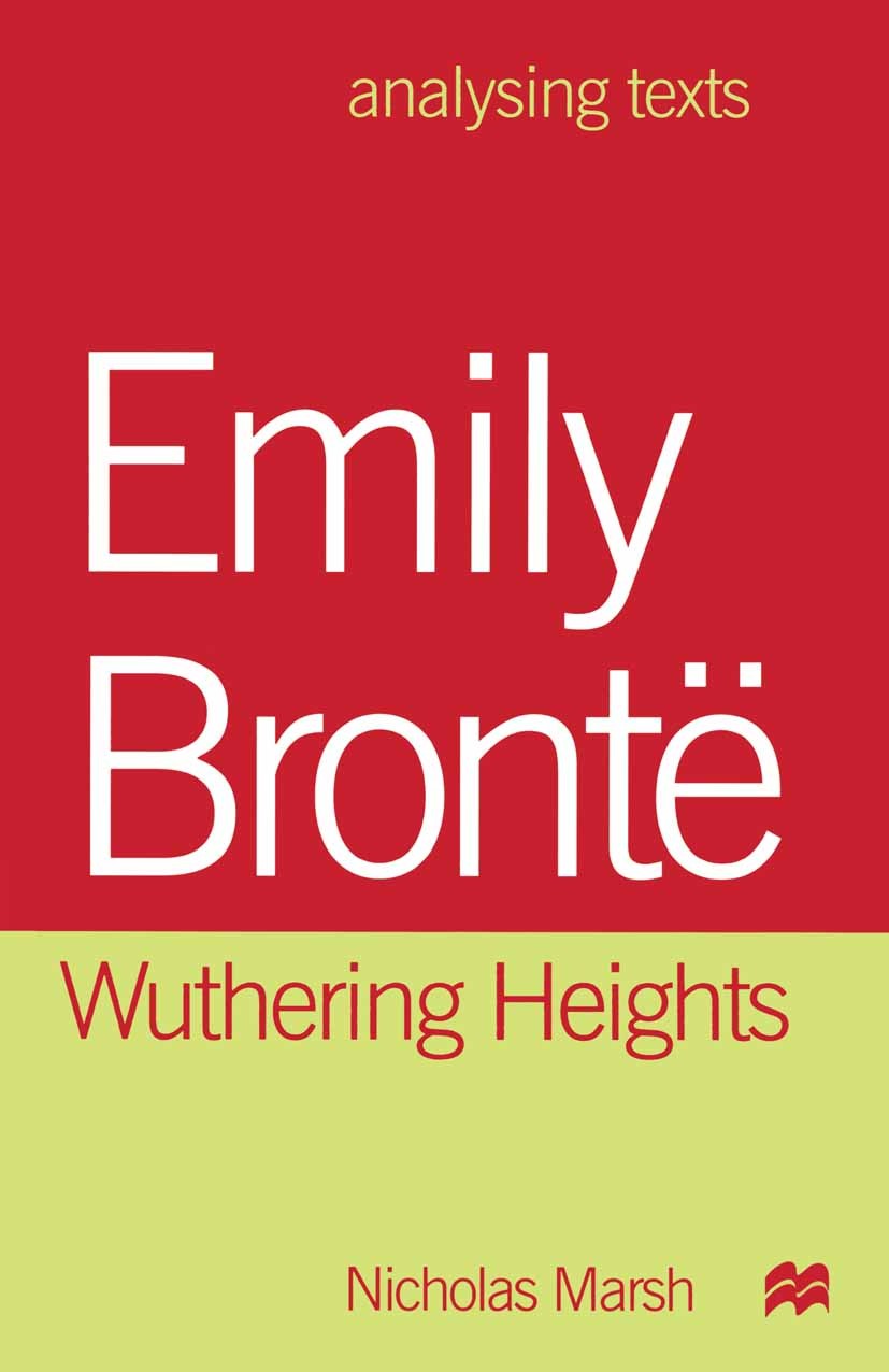 Titlebook: Emily Bronte: Wuthering Heights; Nicholas Marsh Textbook 1999Latest edition Nicholas Marsh 1999 access.Bronte.English.English literature.f Titlebook: Emily Bronte: Wuthering Heights; Nicholas Marsh Textbook 1999Latest edition Nicholas Marsh 1999 access.Bronte.English.English literature.f