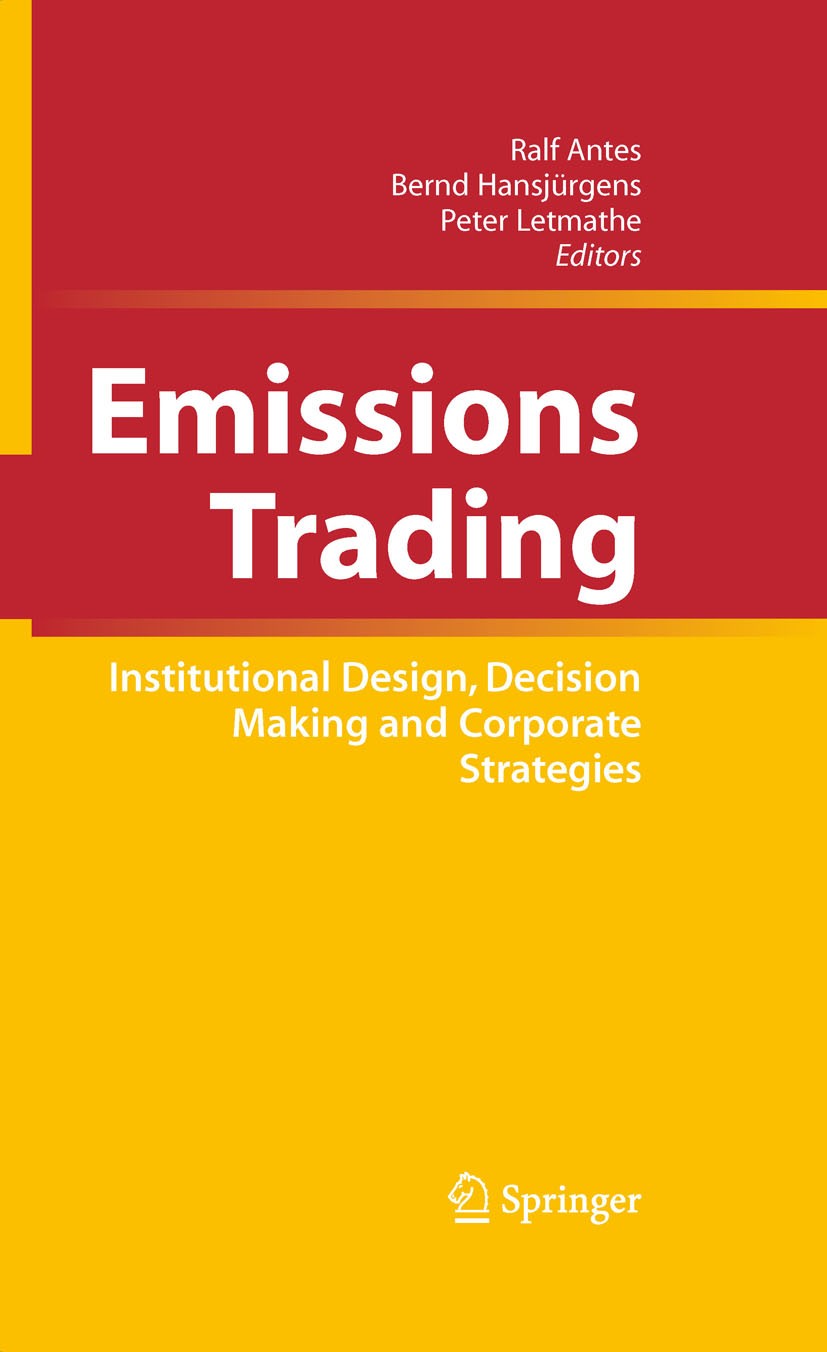 Titlebook: Emissions Trading; Institutional Design Ralf Antes,Bernd Hansjürgens,Peter Letmathe Book 20081st edition Springer-Verlag New York 2008 Busi Titlebook: Emissions Trading; Institutional Design Ralf Antes,Bernd Hansjürgens,Peter Letmathe Book 20081st edition Springer-Verlag New York 2008 Busi