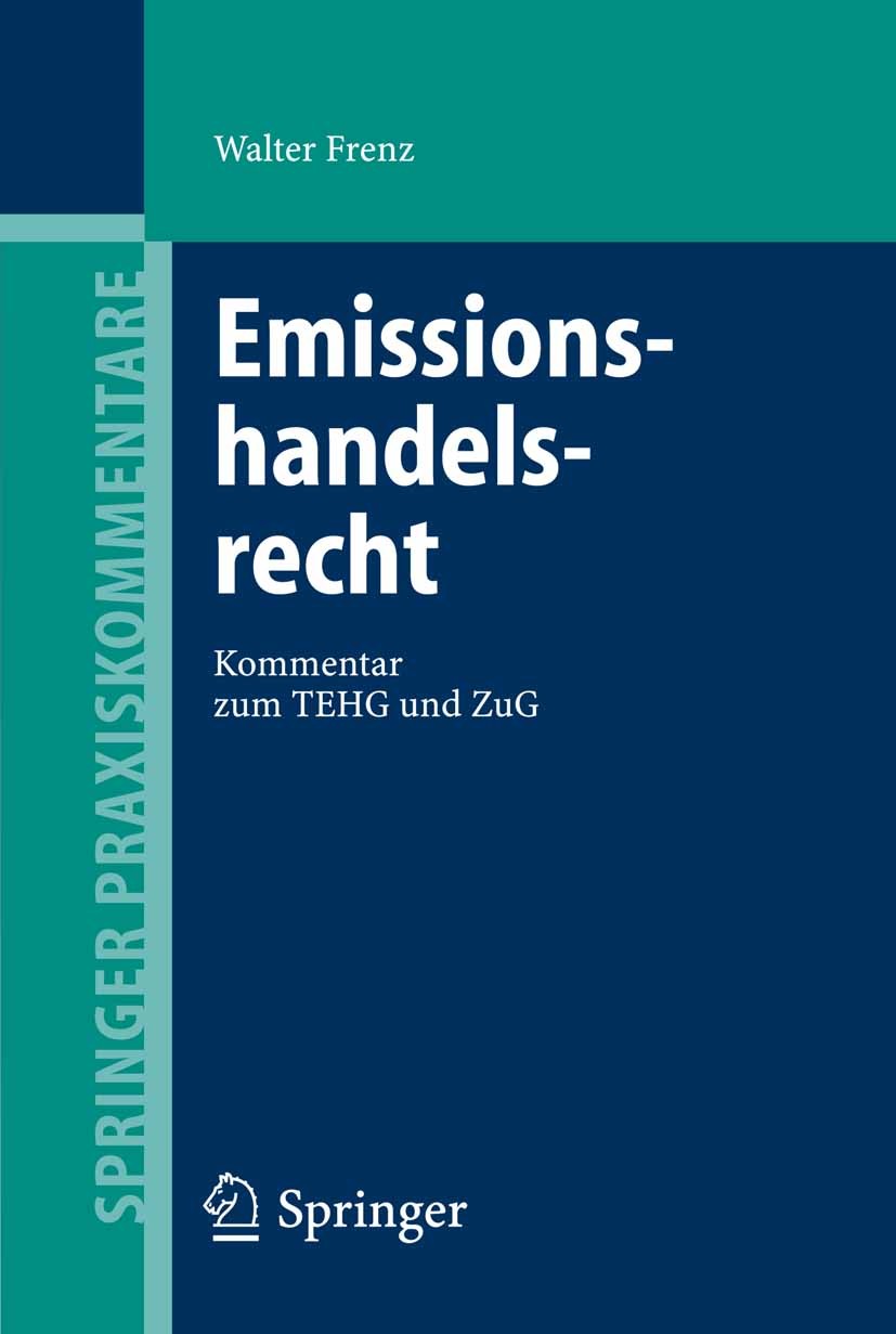 Titlebook: Emissionshandelsrecht; Kommentar zum TEHG u Walter Frenz Book 20051st edition Springer-Verlag Berlin Heidelberg 2005 Emissionshandel.Handel Titlebook: Emissionshandelsrecht; Kommentar zum TEHG u Walter Frenz Book 20051st edition Springer-Verlag Berlin Heidelberg 2005 Emissionshandel.Handel