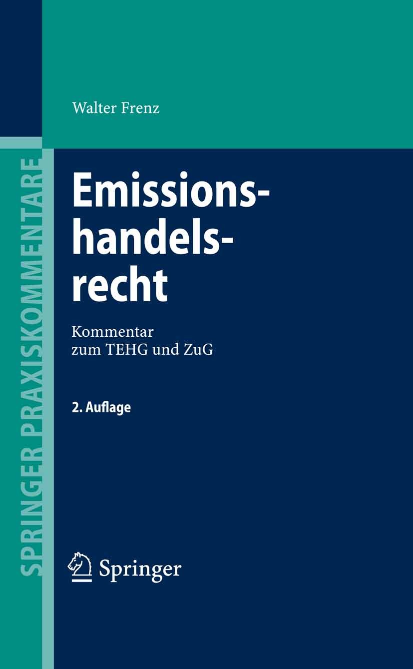 Titlebook: Emissionshandelsrecht; Kommentar zum TEHG u Walter Frenz Book 20082nd edition Springer-Verlag Berlin Heidelberg 2008 Emissionen.Emissionsbe Titlebook: Emissionshandelsrecht; Kommentar zum TEHG u Walter Frenz Book 20082nd edition Springer-Verlag Berlin Heidelberg 2008 Emissionen.Emissionsbe