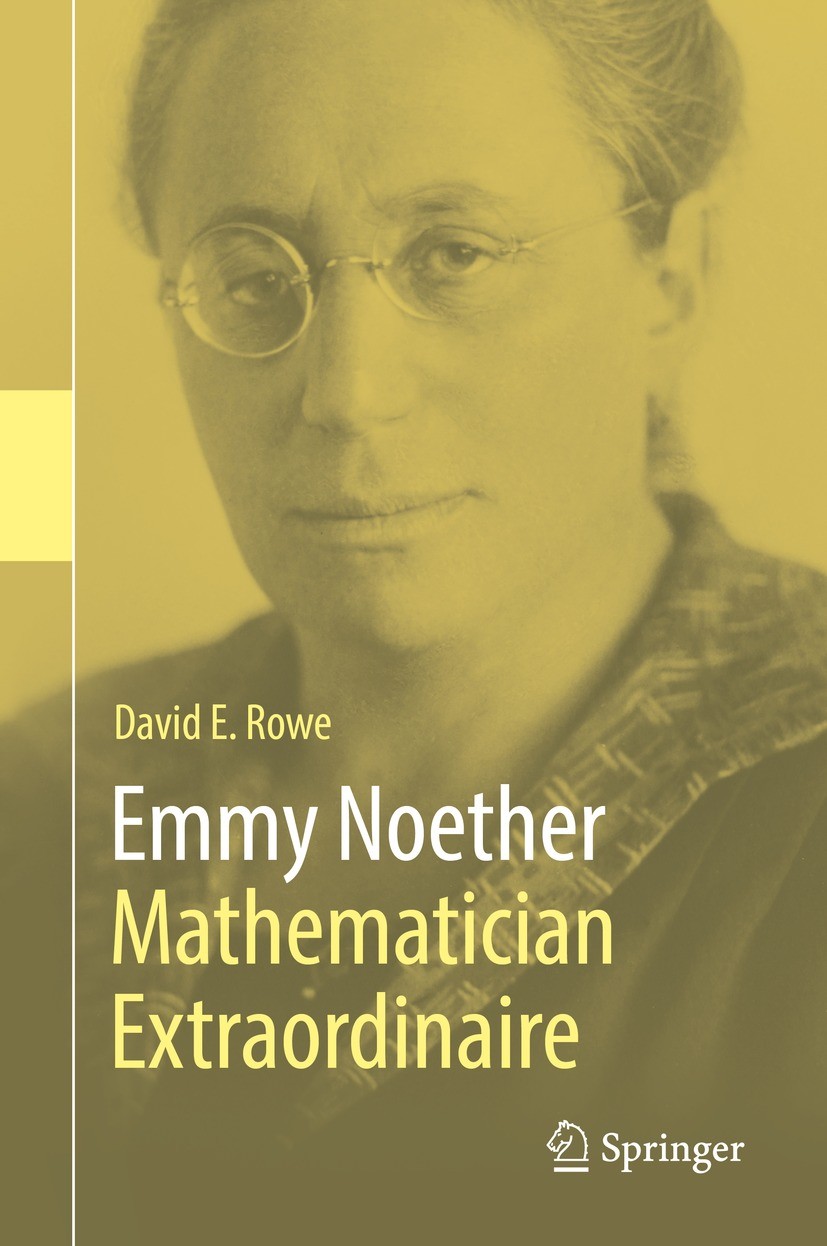 Titlebook: Emmy Noether – Mathematician Extraordinaire; David E. Rowe Book 2021 The Editor(s) (if applicable) and The Author(s), under exclusive lice Titlebook: Emmy Noether – Mathematician Extraordinaire; David E. Rowe Book 2021 The Editor(s) (if applicable) and The Author(s), under exclusive lice