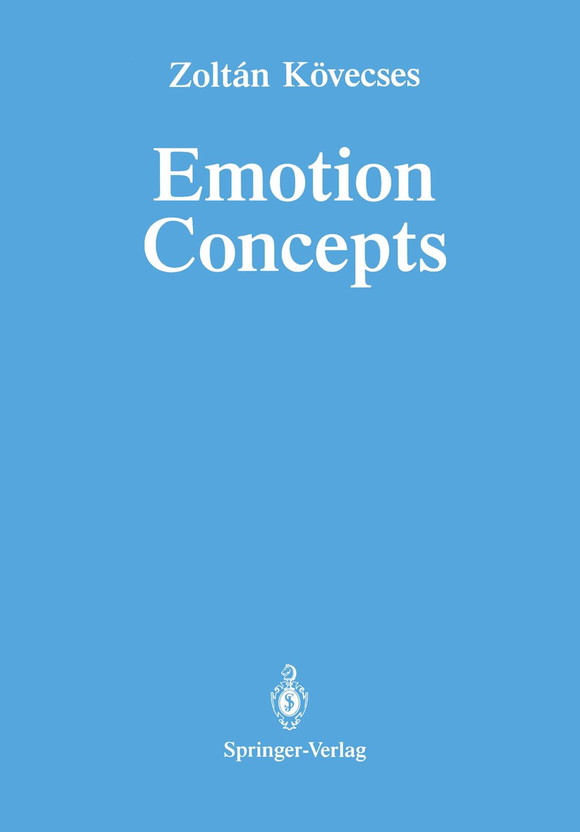 Titlebook: Emotion Concepts; Zoltán Kövecses Book 1990 Springer-Verlag New York Inc. 1990 ETA.Emotionsforschung.attention.emotion.language.methodolog Titlebook: Emotion Concepts; Zoltán Kövecses Book 1990 Springer-Verlag New York Inc. 1990 ETA.Emotionsforschung.attention.emotion.language.methodolog