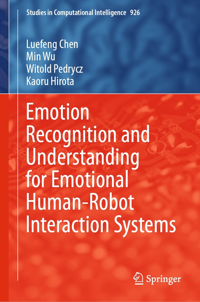 Titlebook: Emotion Recognition and Understanding for Emotional Human-Robot Interaction Systems; Luefeng Chen,Min Wu,Kaoru Hirota Book 2021 The Editor Titlebook: Emotion Recognition and Understanding for Emotional Human-Robot Interaction Systems; Luefeng Chen,Min Wu,Kaoru Hirota Book 2021 The Editor