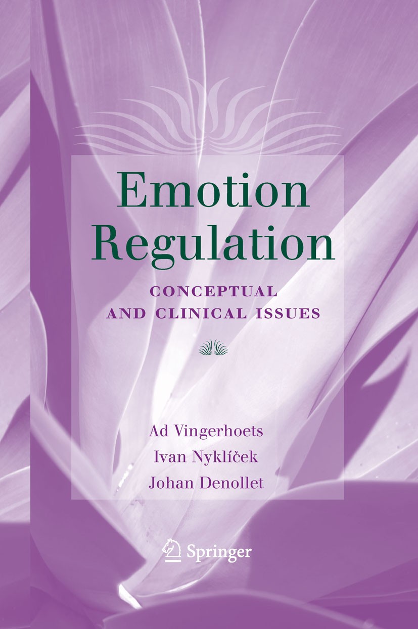 Titlebook: Emotion Regulation; Conceptual and Clini Ad J.J.M. Vingerhoets,Ivan Nyklíček,Johan Denollet Book 2008 Springer-Verlag US 2008 Biobehavioral Titlebook: Emotion Regulation; Conceptual and Clini Ad J.J.M. Vingerhoets,Ivan Nyklíček,Johan Denollet Book 2008 Springer-Verlag US 2008 Biobehavioral