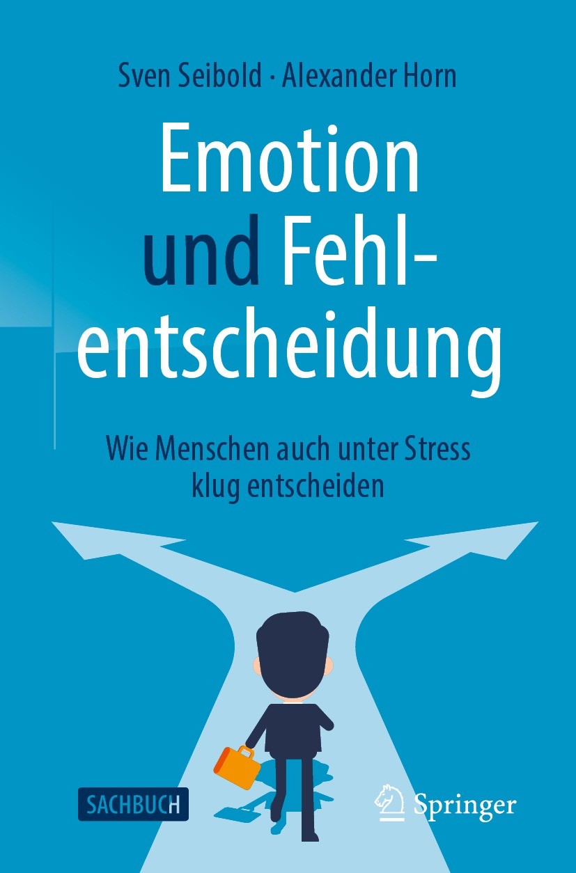 Titlebook: Emotion und Fehlentscheidung; Wie Menschen auch un Sven Seibold,Alexander Horn Book 2021 Der/die Herausgeber bzw. der/die Autor(en), exklus Titlebook: Emotion und Fehlentscheidung; Wie Menschen auch un Sven Seibold,Alexander Horn Book 2021 Der/die Herausgeber bzw. der/die Autor(en), exklus