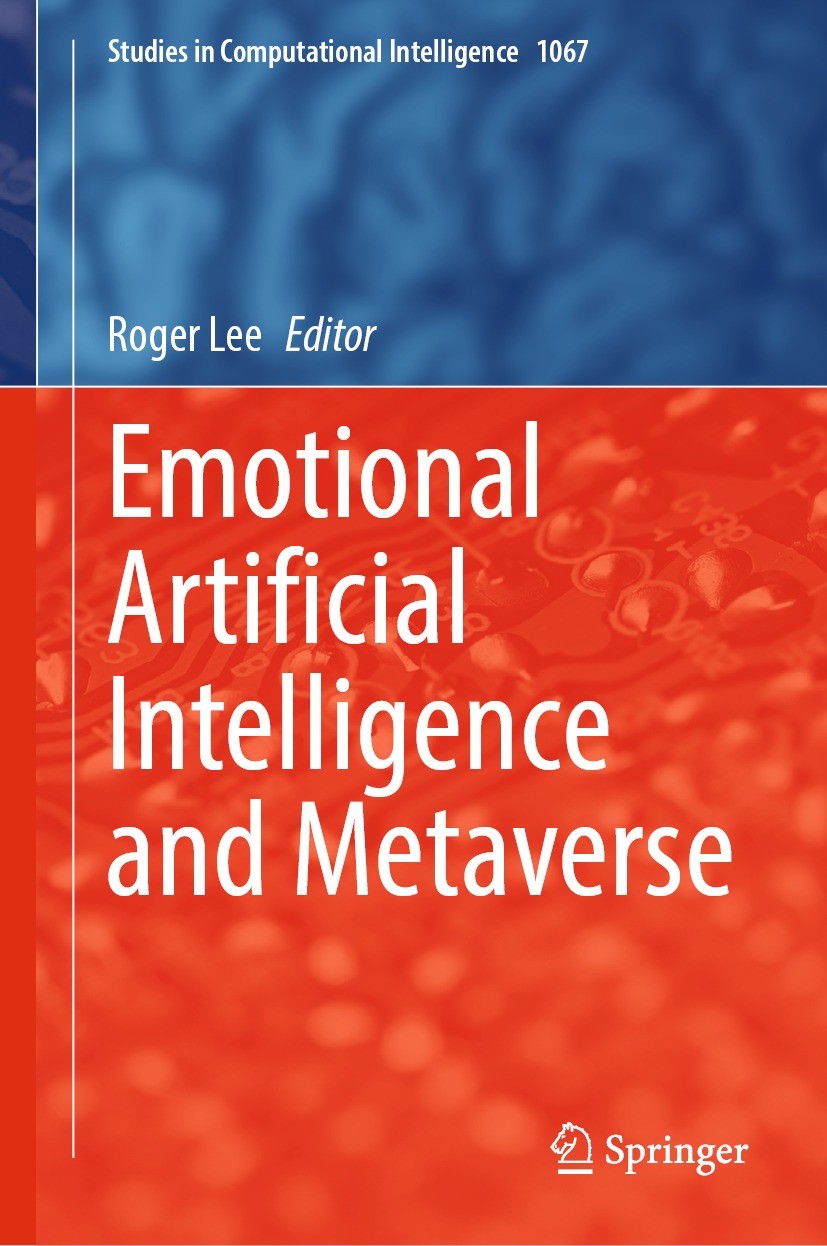 Titlebook: Emotional Artificial Intelligence and Metaverse; Roger Lee Book 2023 The Editor(s) (if applicable) and The Author(s), under exclusive lice Titlebook: Emotional Artificial Intelligence and Metaverse; Roger Lee Book 2023 The Editor(s) (if applicable) and The Author(s), under exclusive lice