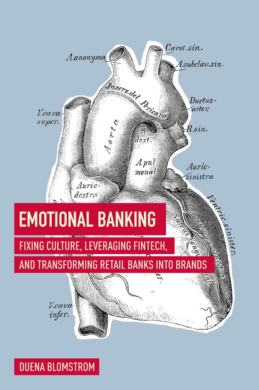 Titlebook: Emotional Banking; Fixing Culture, Leve Duena Blomstrom Book 2018 The Editor(s) (if applicable) and The Author(s) 2018 Banking.Digital bank Titlebook: Emotional Banking; Fixing Culture, Leve Duena Blomstrom Book 2018 The Editor(s) (if applicable) and The Author(s) 2018 Banking.Digital bank