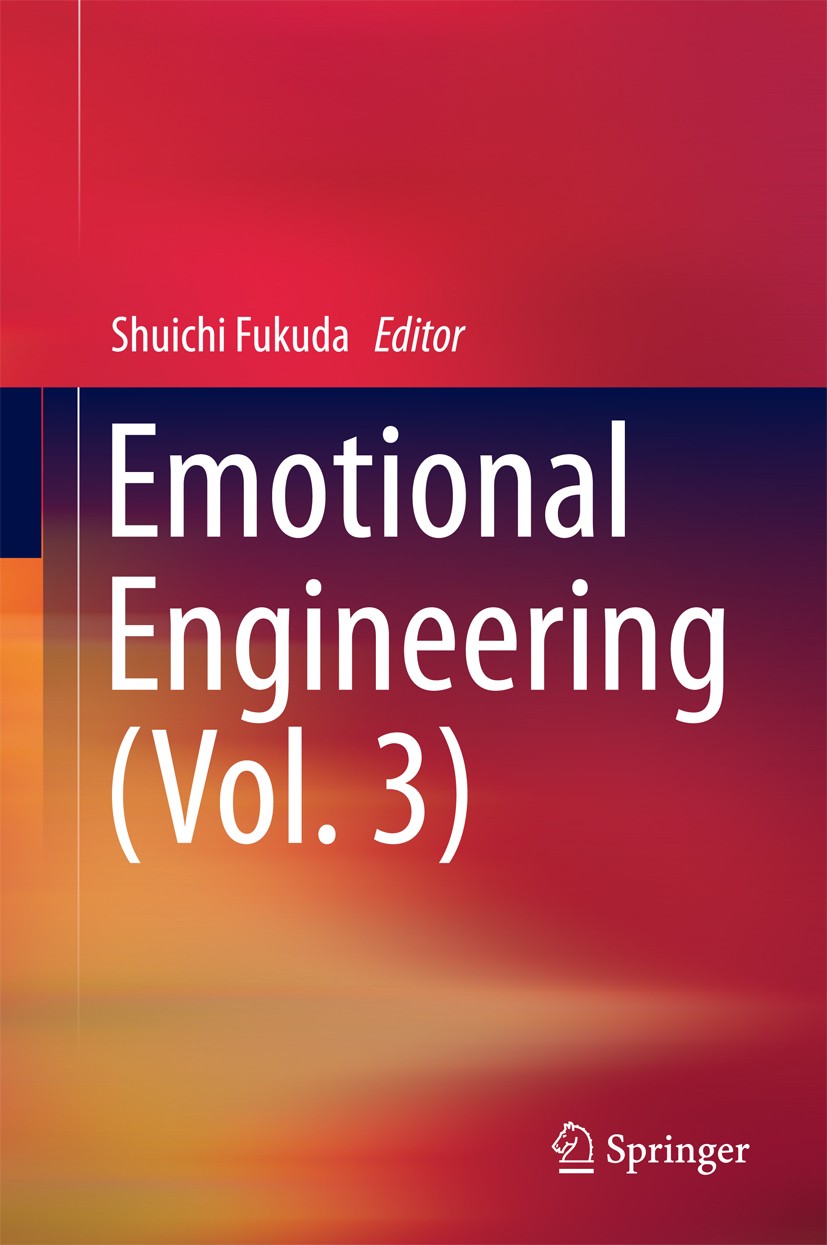 Titlebook: Emotional Engineering (Vol. 3); Shuichi Fukuda Book 2015 Springer International Publishing Switzerland 2015 Emotional Design.Emotional Eng Titlebook: Emotional Engineering (Vol. 3); Shuichi Fukuda Book 2015 Springer International Publishing Switzerland 2015 Emotional Design.Emotional Eng