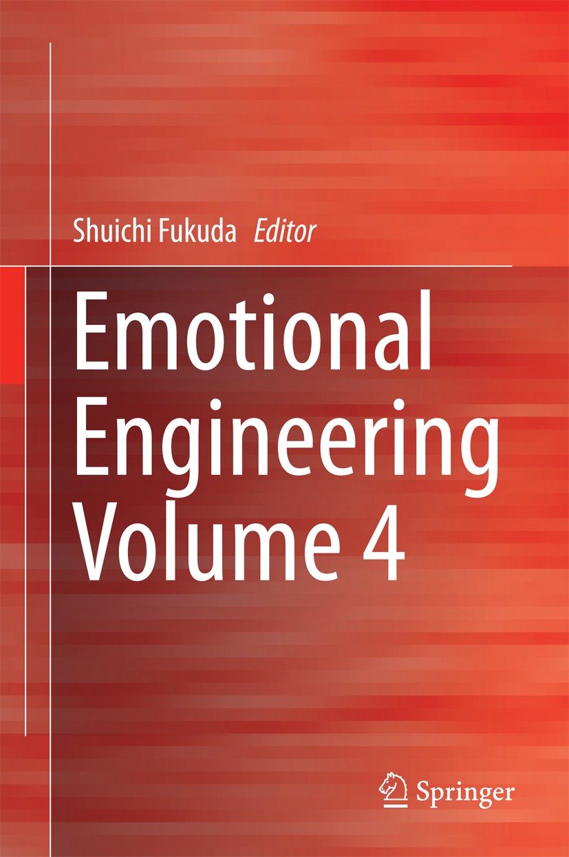 Titlebook: Emotional Engineering Volume 4; Shuichi Fukuda Book 2016 Springer International Publishing Switzerland 2016 Cyber Physical Systems.Industr Titlebook: Emotional Engineering Volume 4; Shuichi Fukuda Book 2016 Springer International Publishing Switzerland 2016 Cyber Physical Systems.Industr