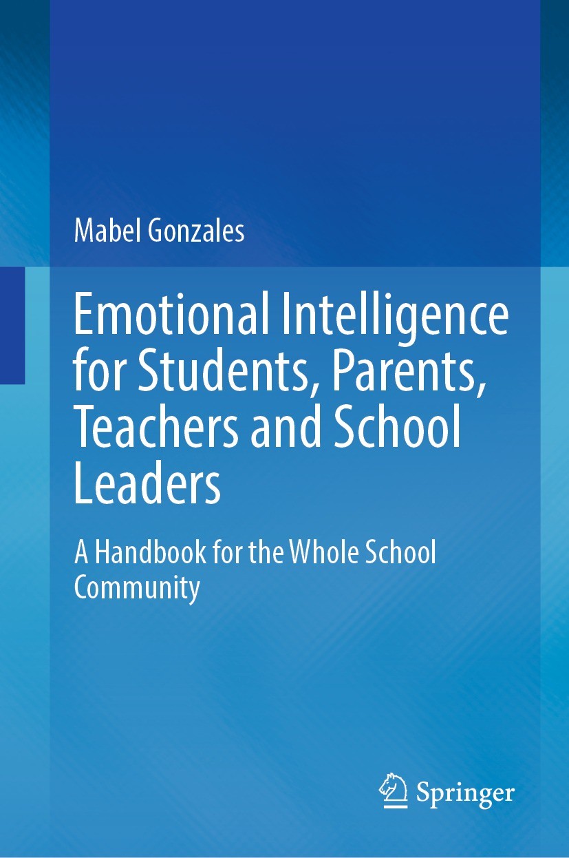 Titlebook: Emotional Intelligence for Students, Parents, Teachers and School Leaders; A Handbook for the W Mabel Gonzales Book 2022 The Editor(s) (if Titlebook: Emotional Intelligence for Students, Parents, Teachers and School Leaders; A Handbook for the W Mabel Gonzales Book 2022 The Editor(s) (if
